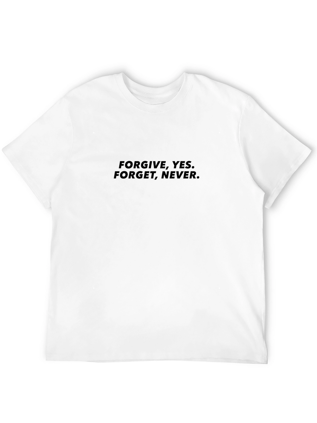 Forgive Yes. Forget Never. Black T-Shirt