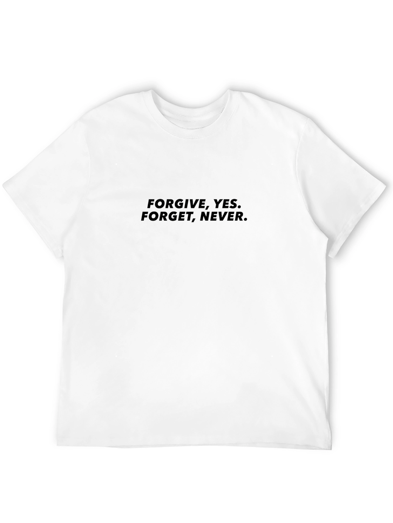 Forgive Yes. Forget Never. Black T-Shirt