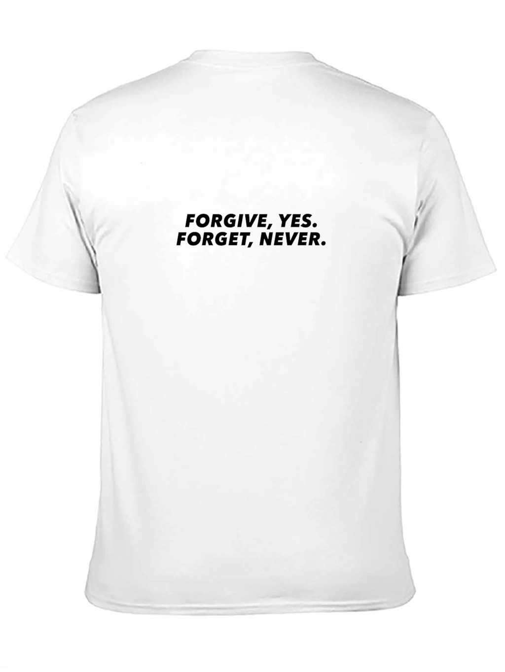 Forgive Yes. Forget Never. Black T-Shirt