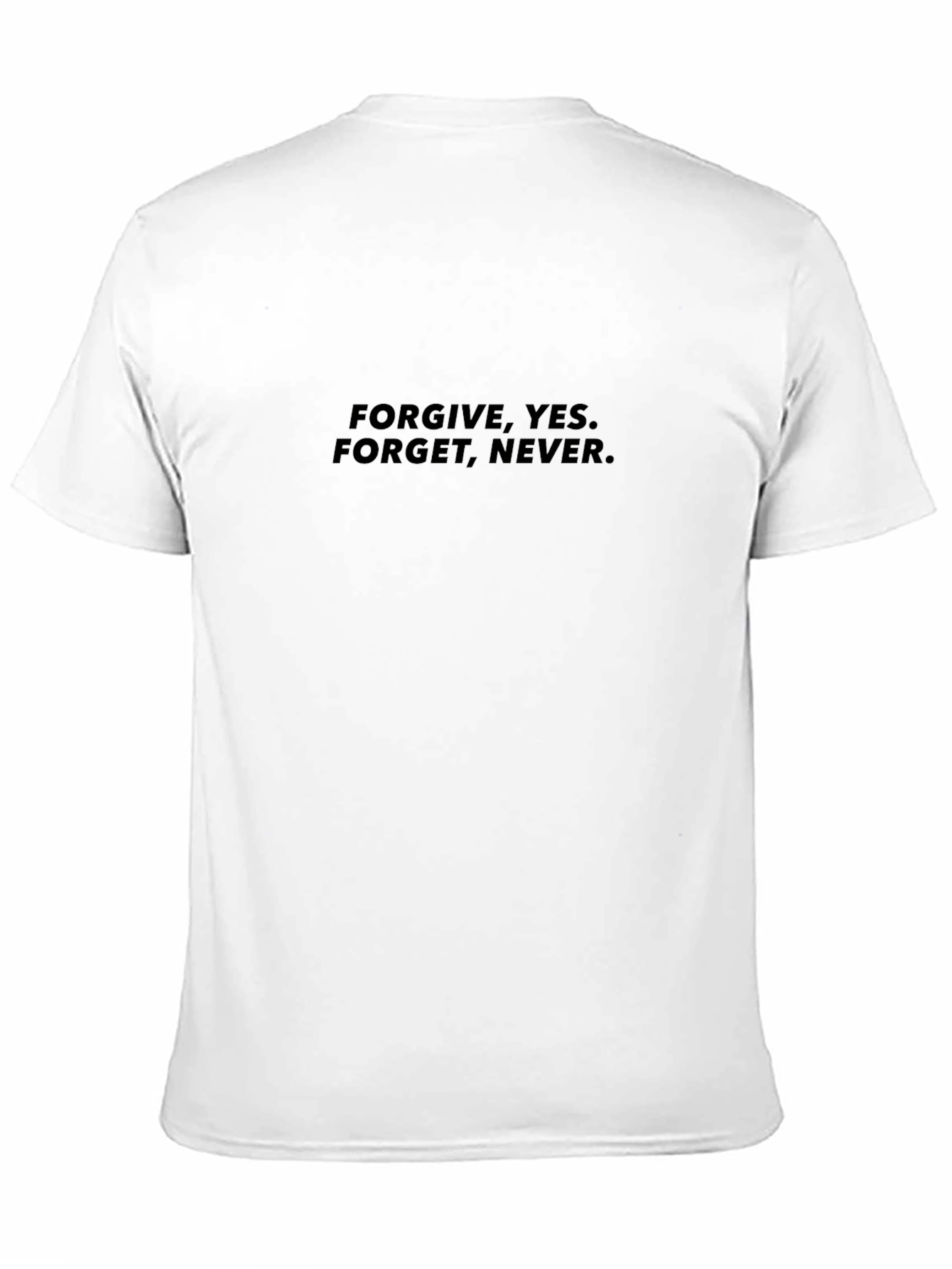 Forgive Yes. Forget Never. Black T-Shirt