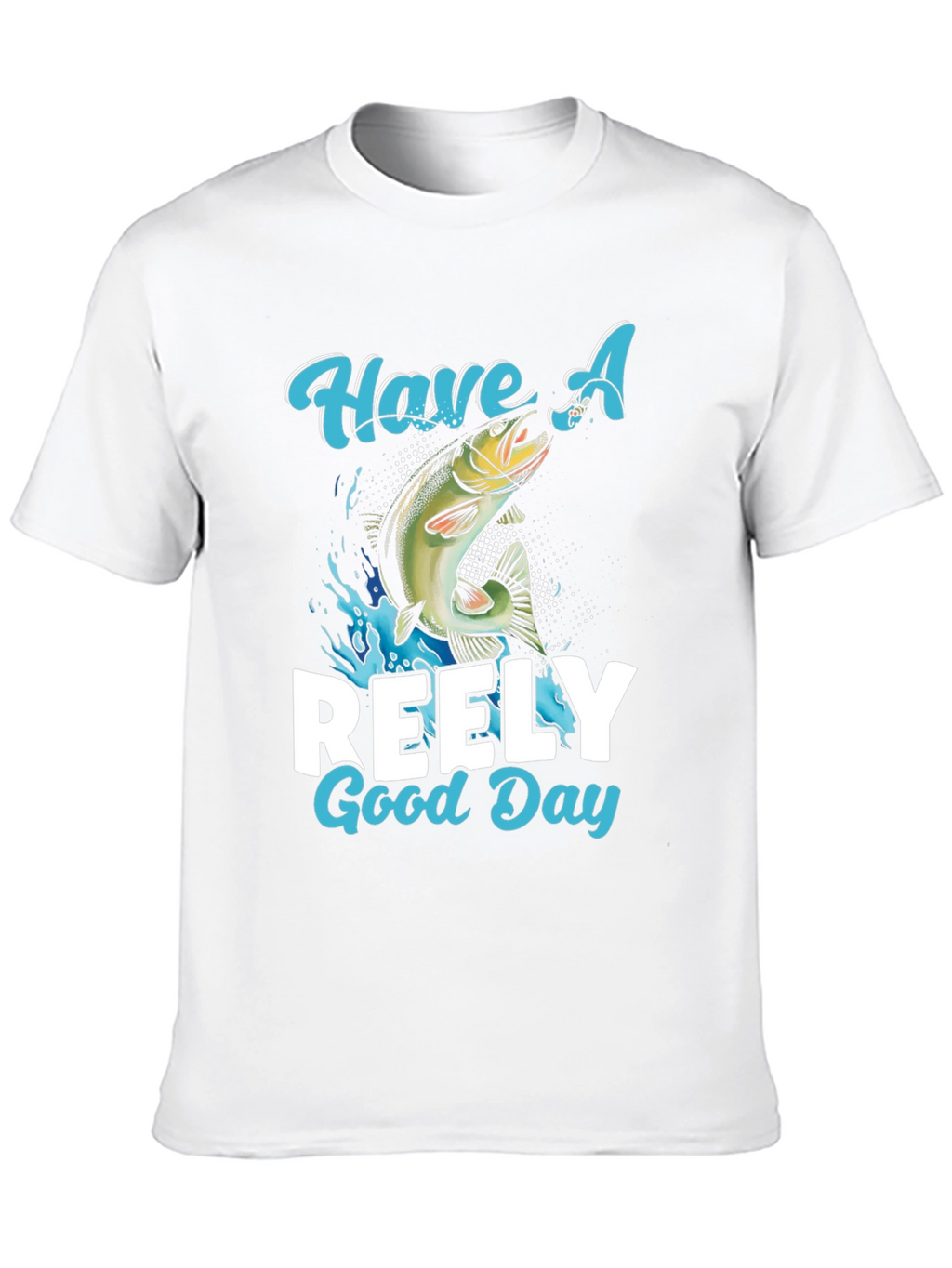 Have A Reely Good Day Fishing T-Shirt