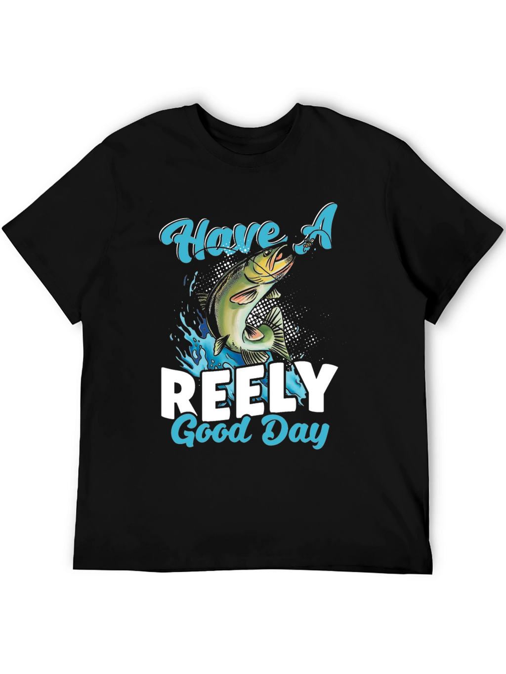 Have A Reely Good Day Fishing T-Shirt