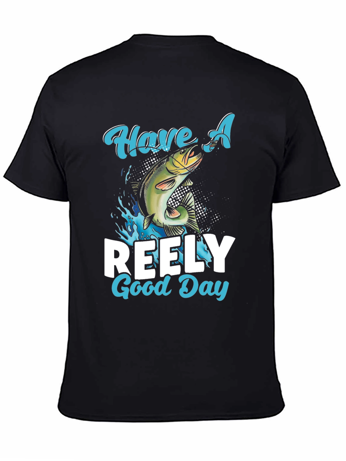 Have A Reely Good Day Fishing T-Shirt