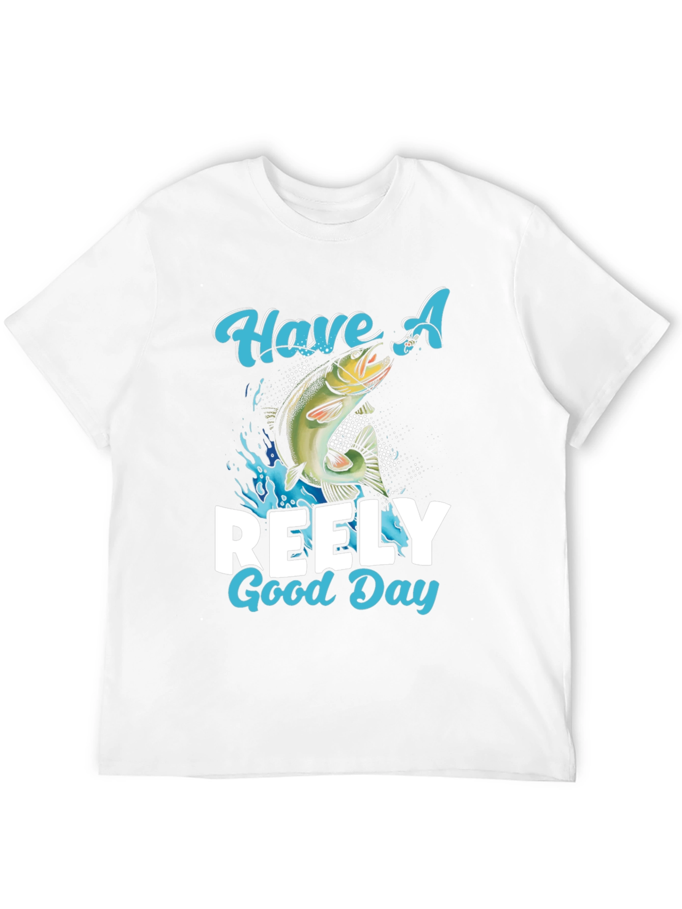 Have A Reely Good Day Fishing T-Shirt