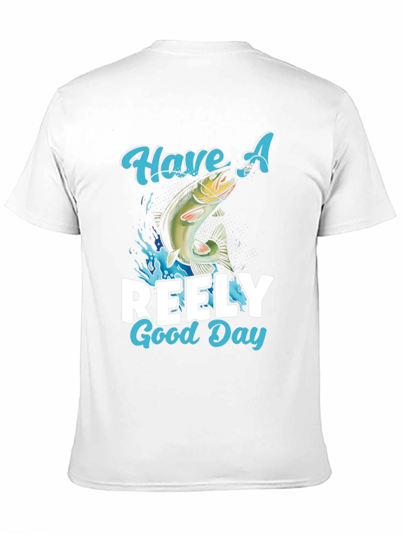 Have A Reely Good Day Fishing T-Shirt