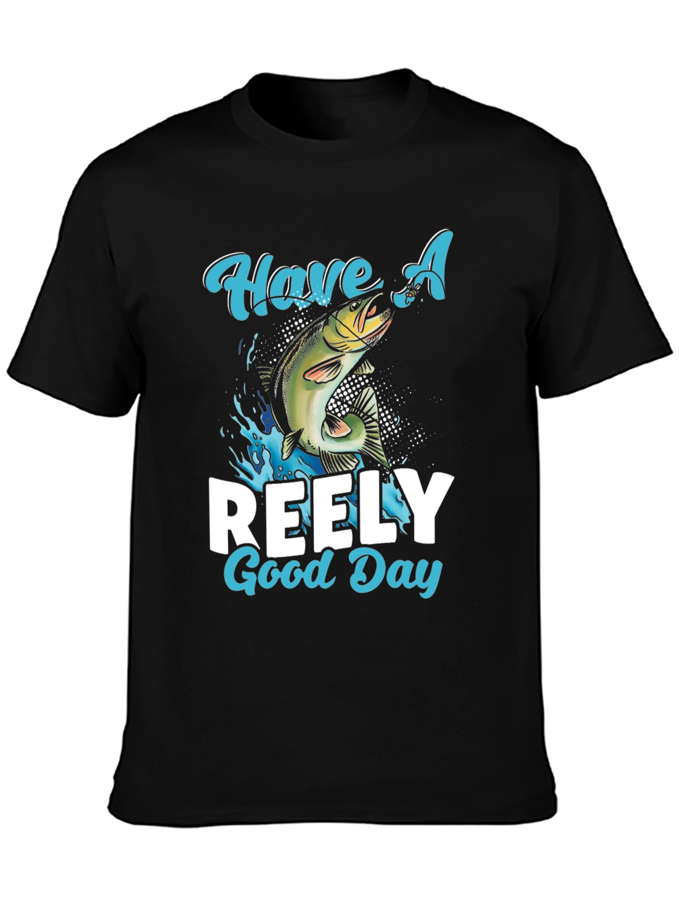 Have A Reely Good Day Fishing T-Shirt