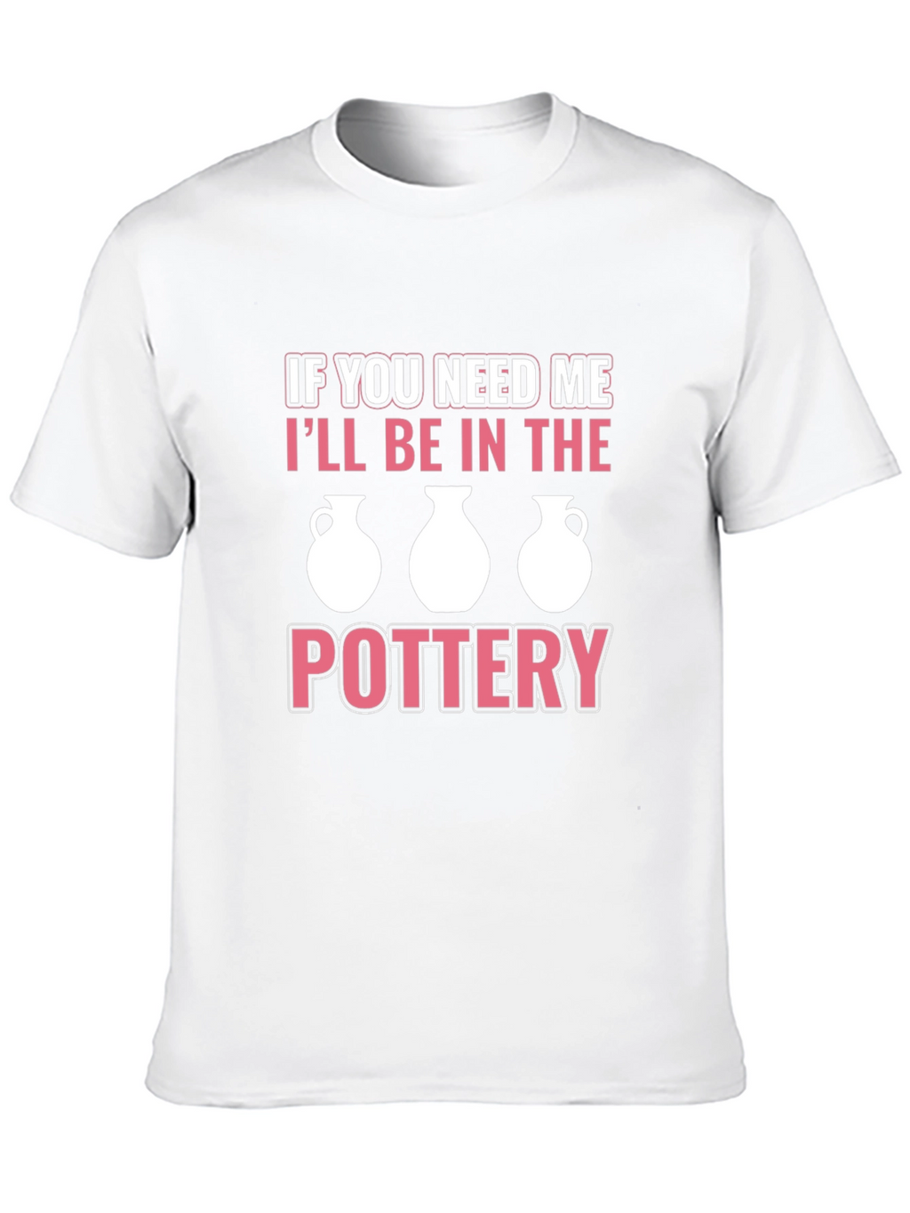 Pottery Lover T-Shirt - Ill Be In The Pottery