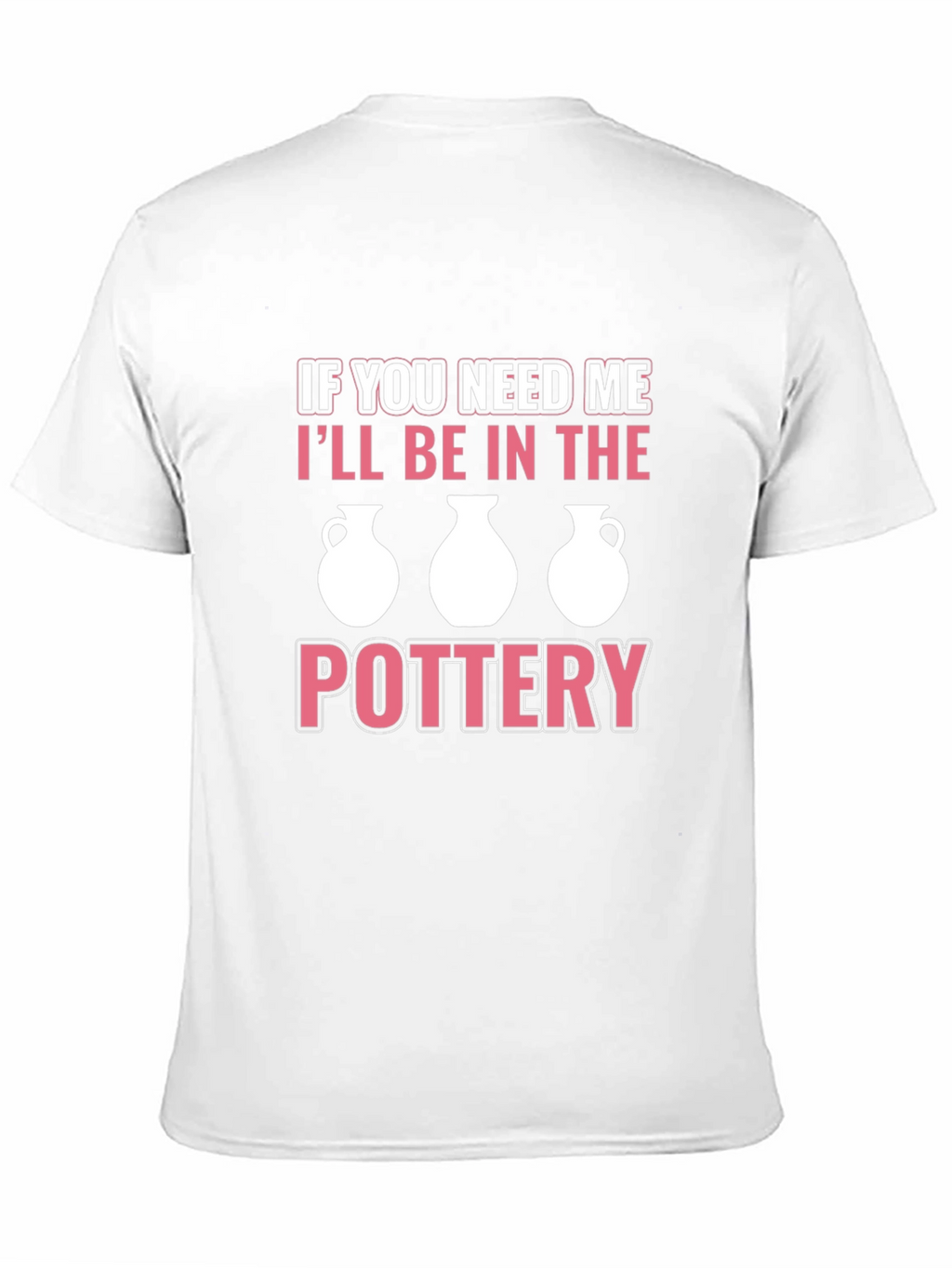Pottery Lover T-Shirt - Ill Be In The Pottery