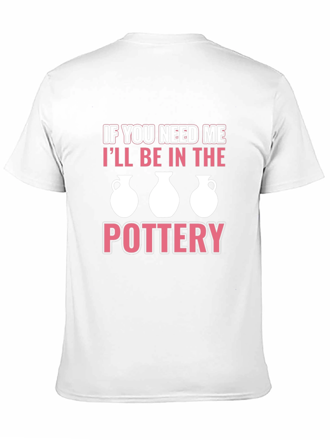 Pottery Lover T-Shirt - Ill Be In The Pottery