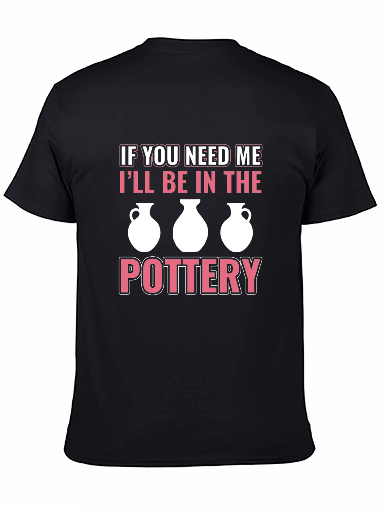 Pottery Lover T-Shirt - Ill Be In The Pottery