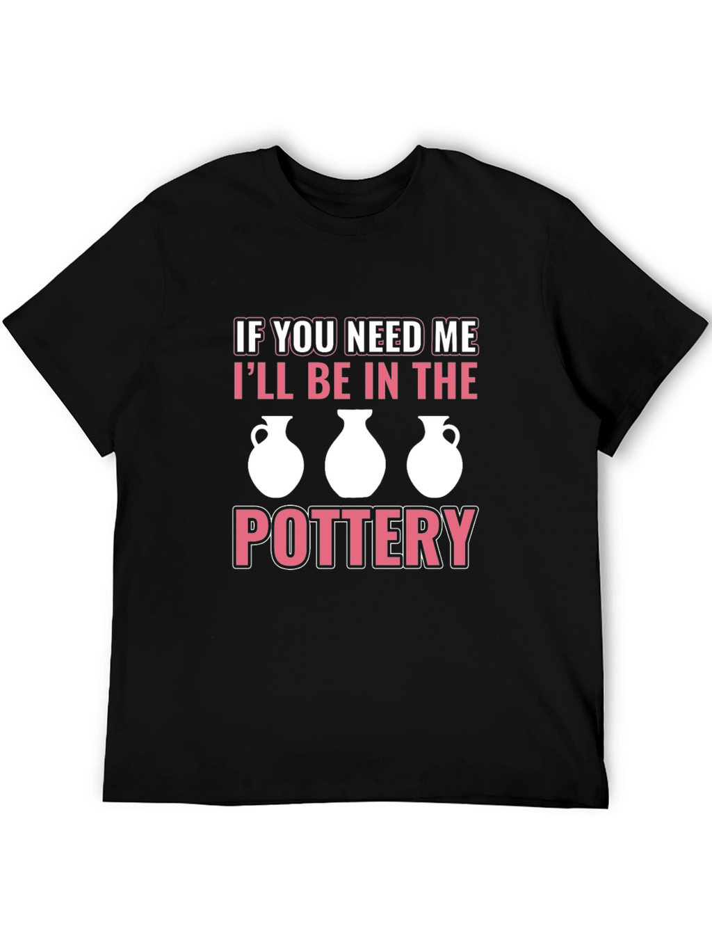 Pottery Lover T-Shirt - Ill Be In The Pottery