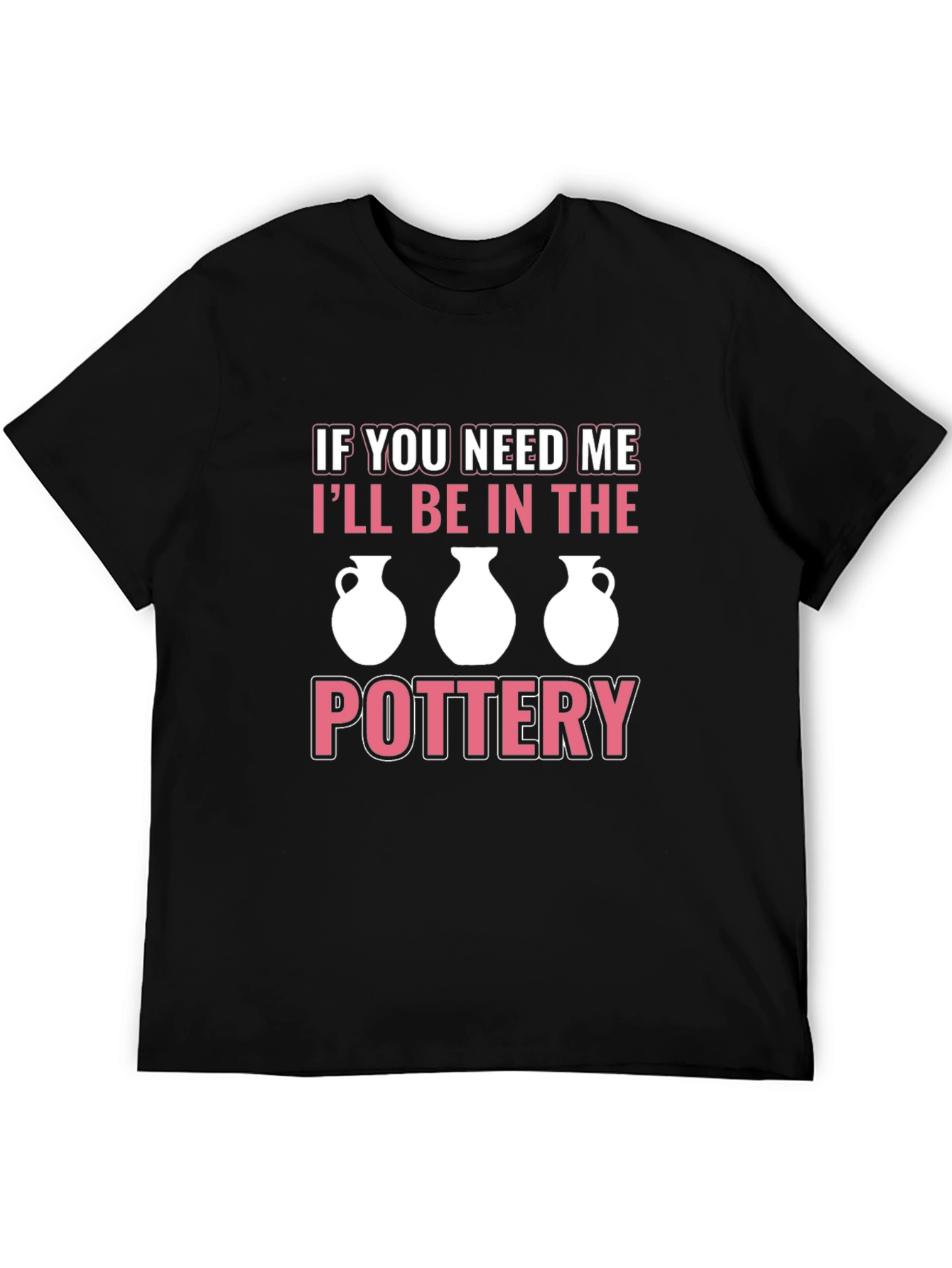 Pottery Lover T-Shirt - Ill Be In The Pottery