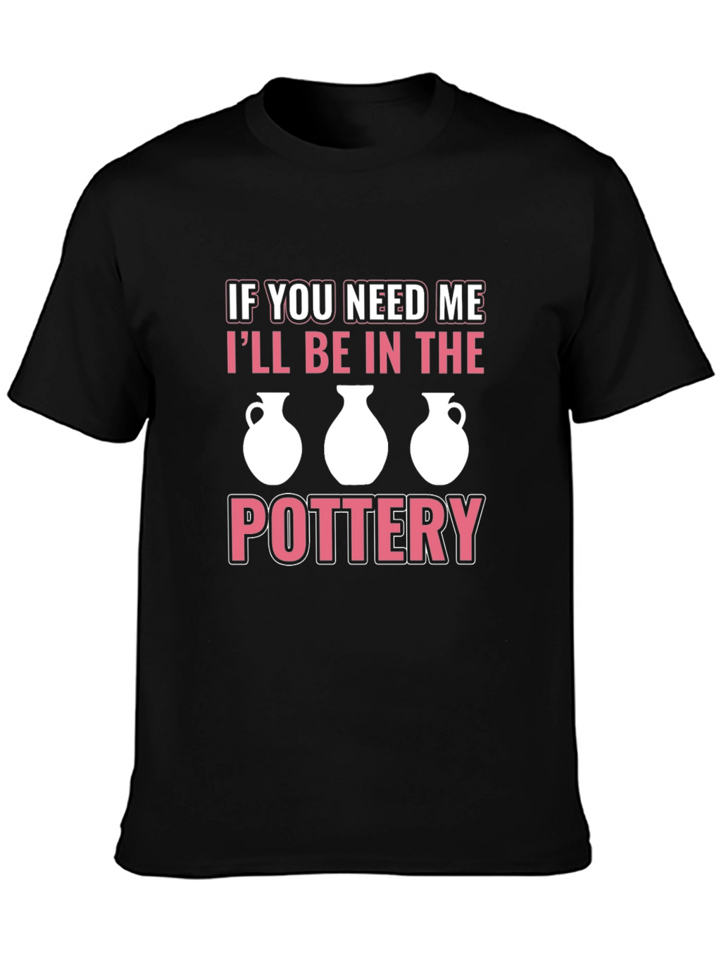 Pottery Lover T-Shirt - Ill Be In The Pottery