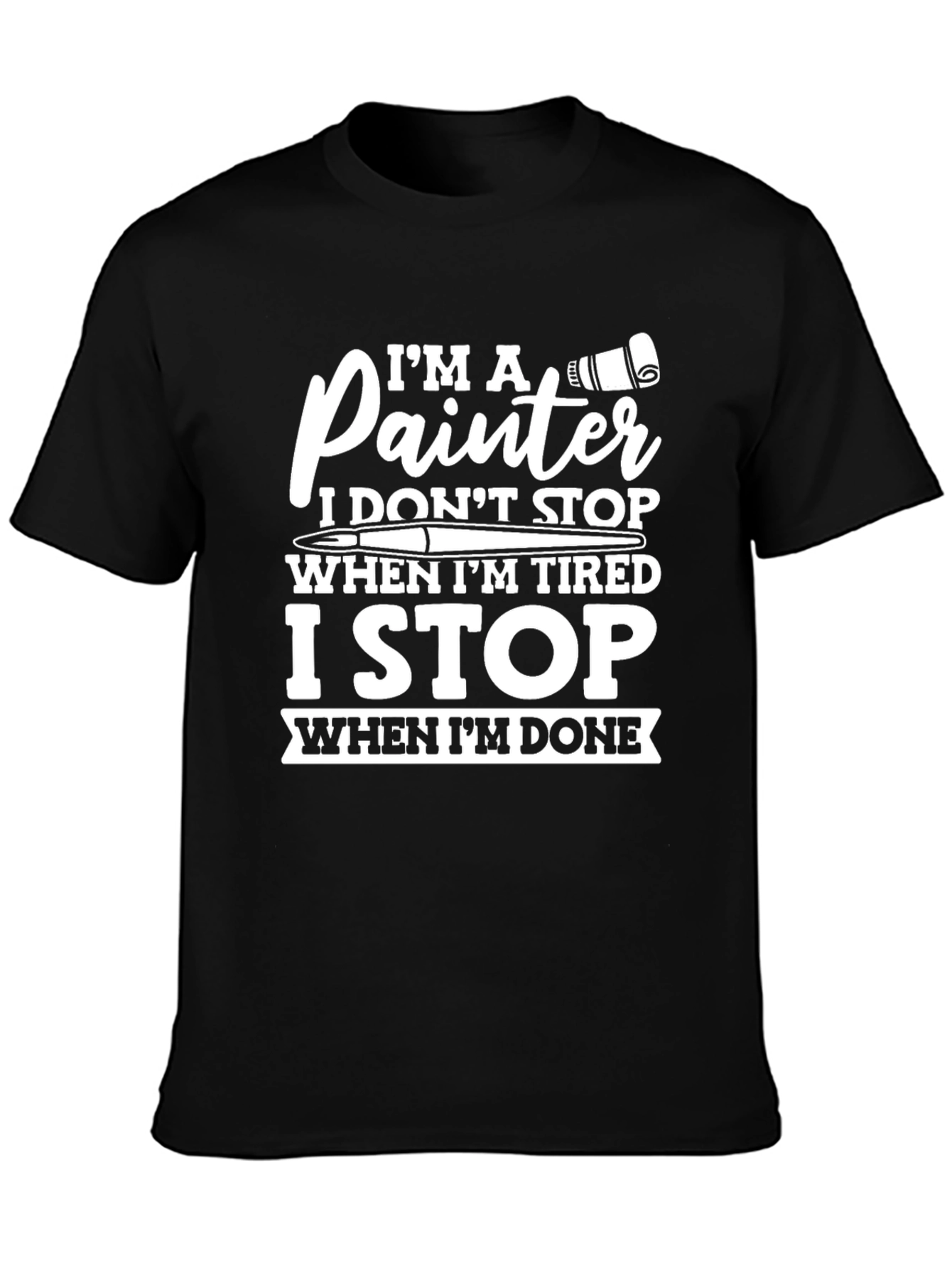 Painter T-Shirt: I Dont Stop When Tired