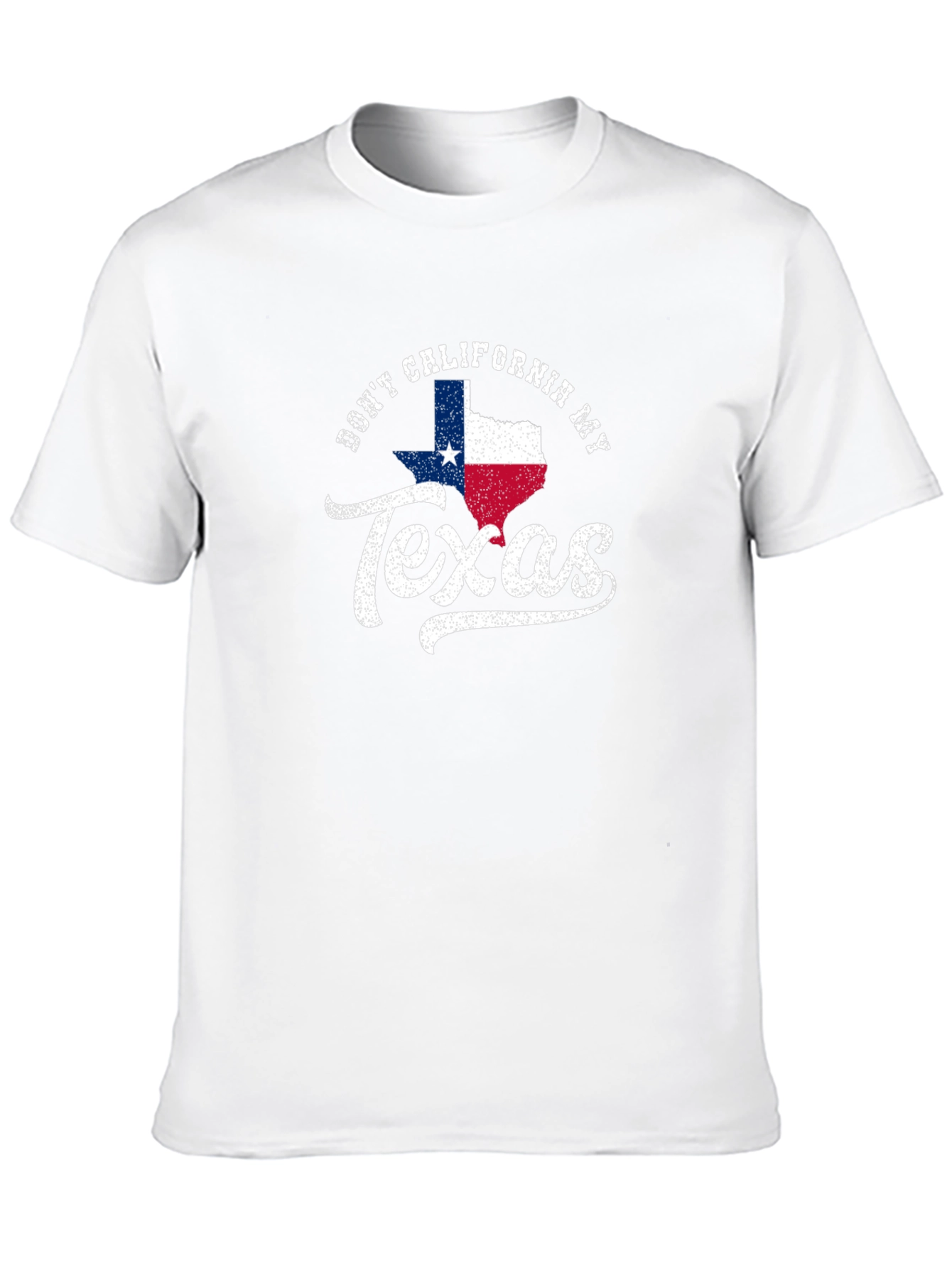 Dont California My Texas T-Shirt