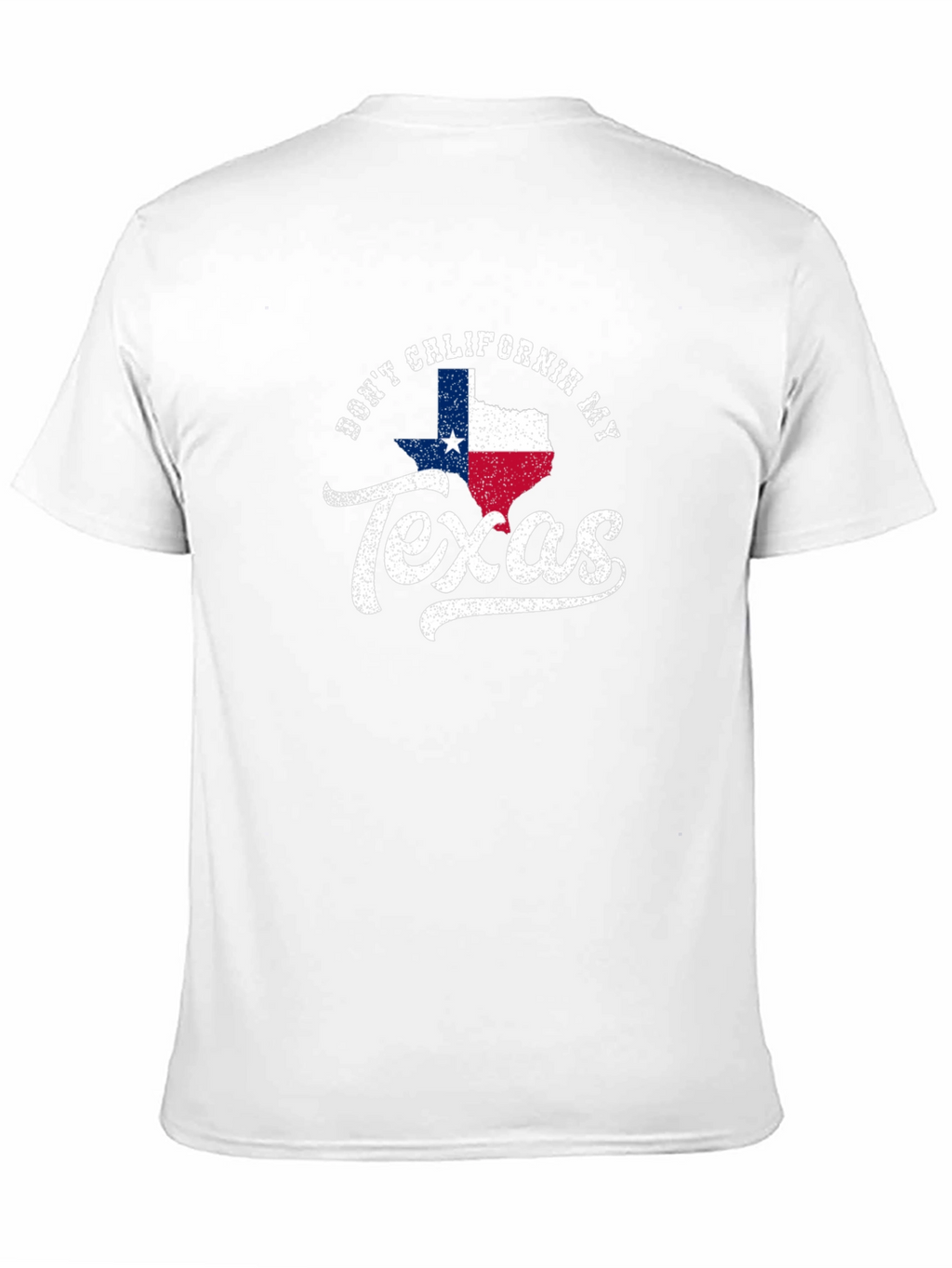 Dont California My Texas T-Shirt