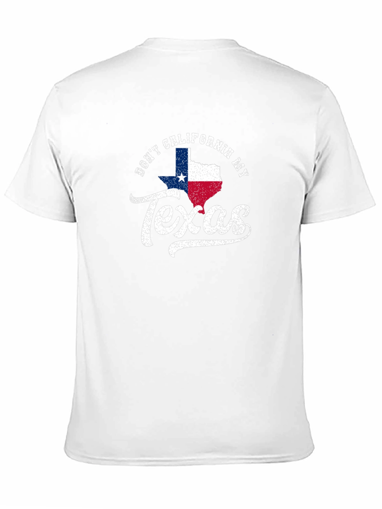 Dont California My Texas T-Shirt