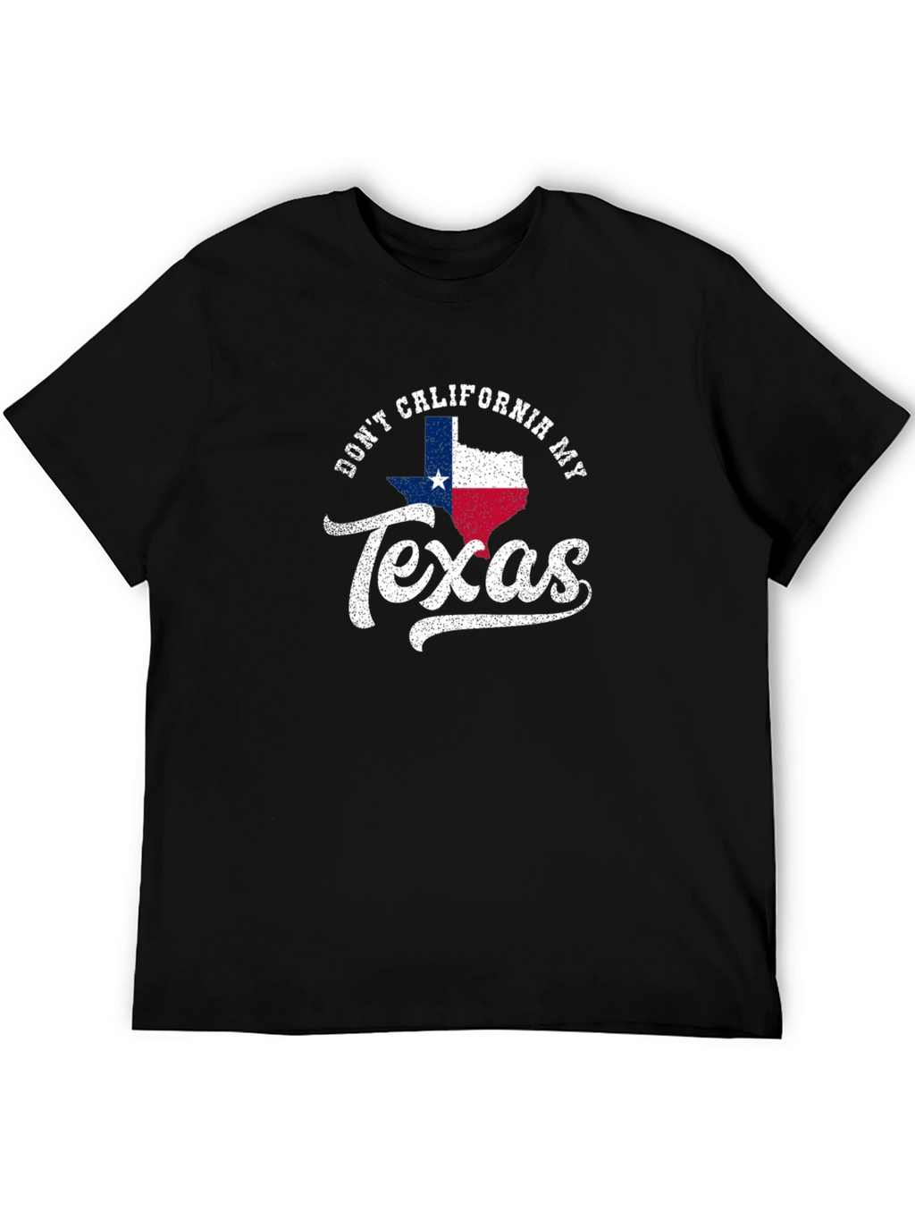 Dont California My Texas T-Shirt