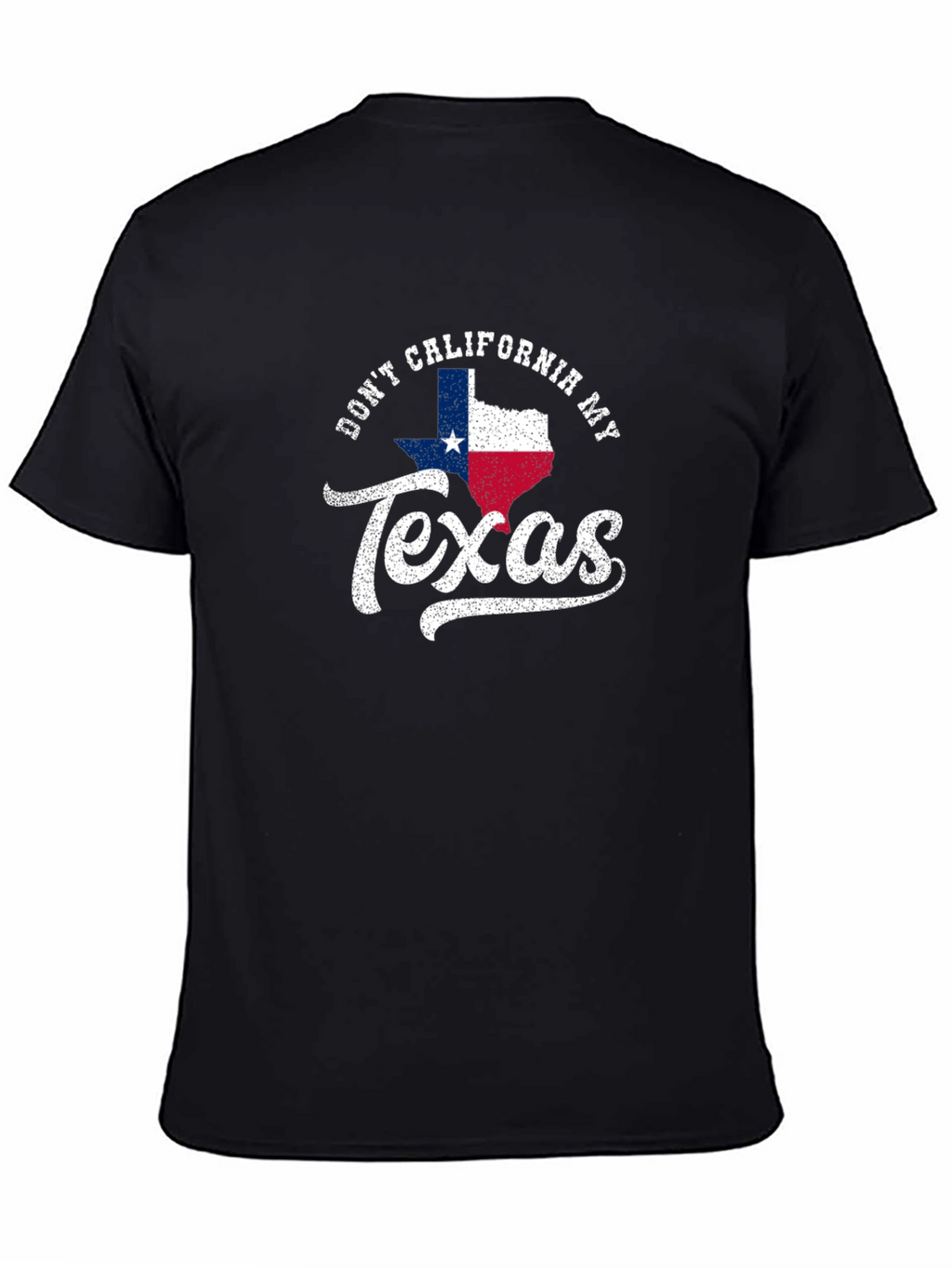 Dont California My Texas T-Shirt