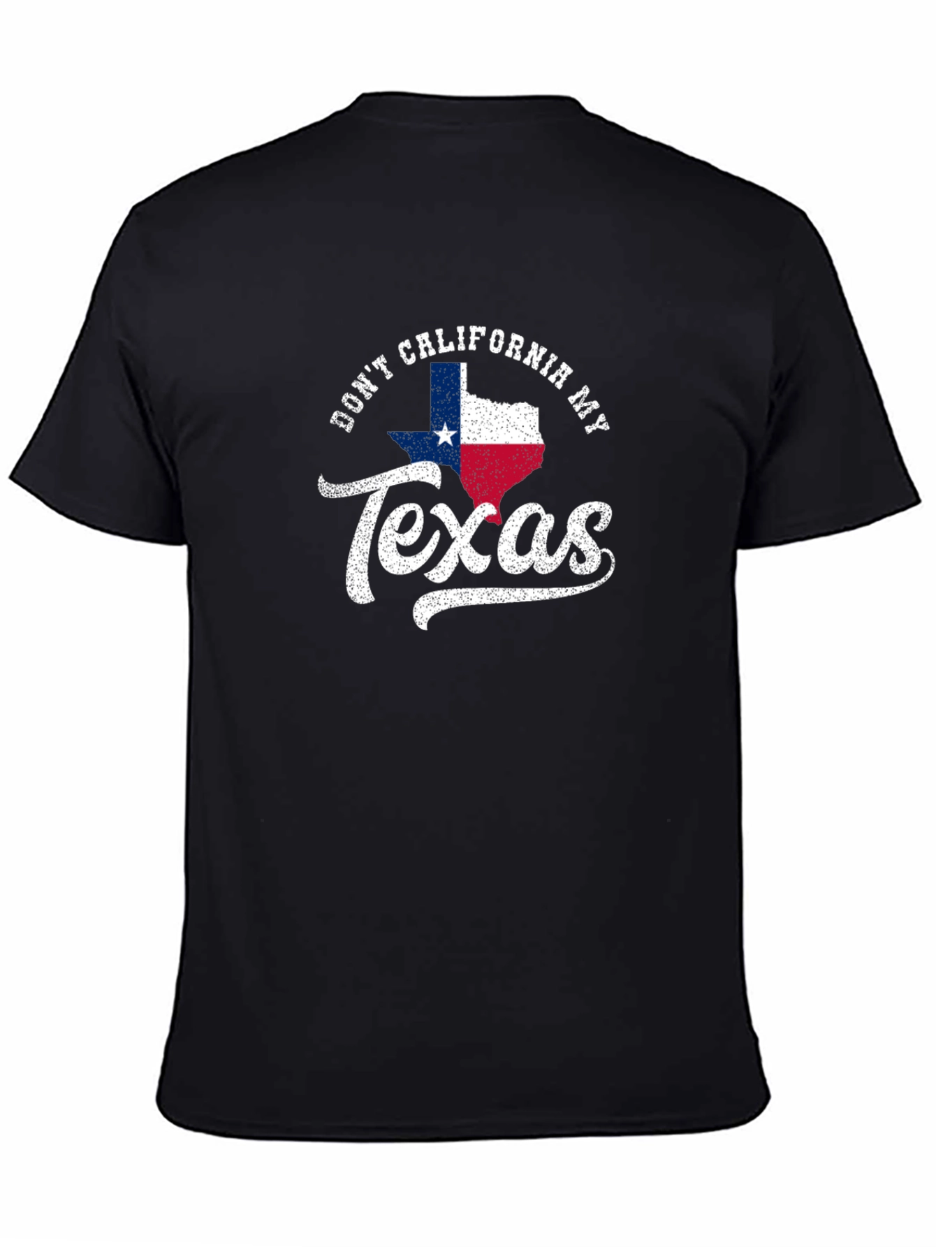 Dont California My Texas T-Shirt