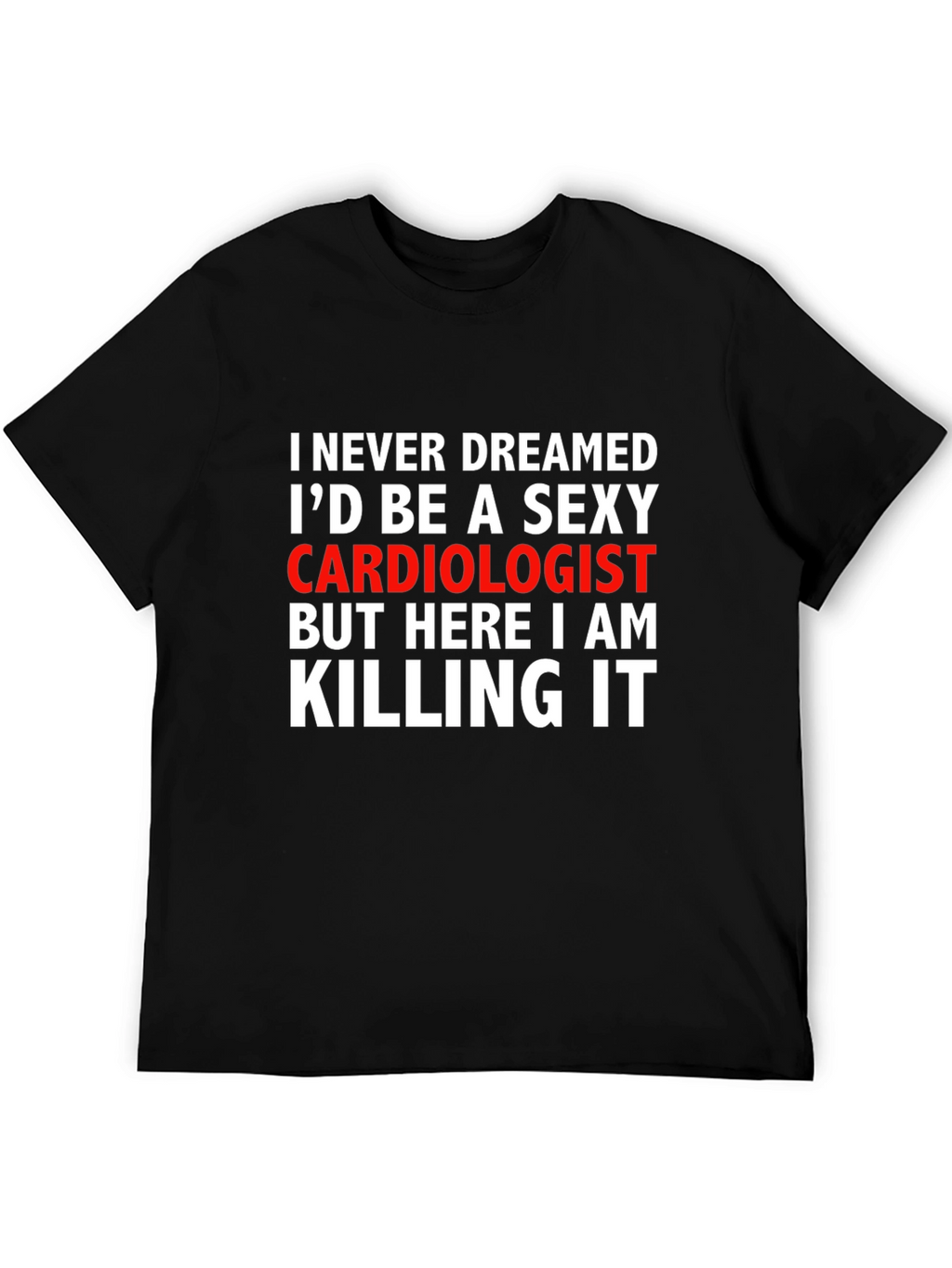 Sexy Cardiologist Graphic Tee - Killing It!