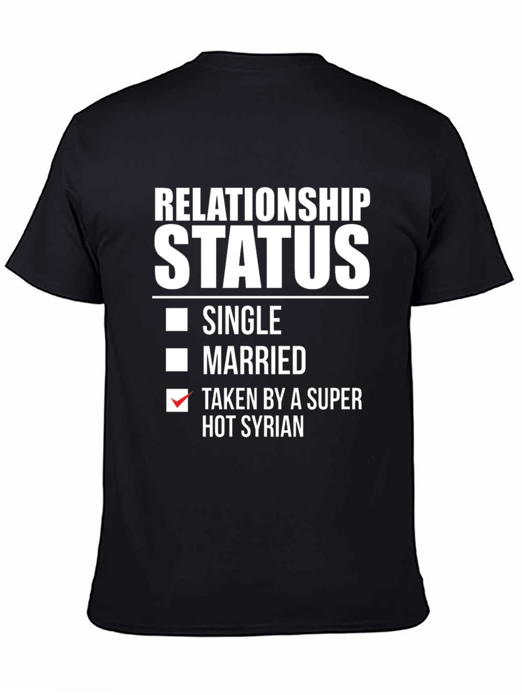Relationship Status Taken by a Super Hot Syrian T-Shirt