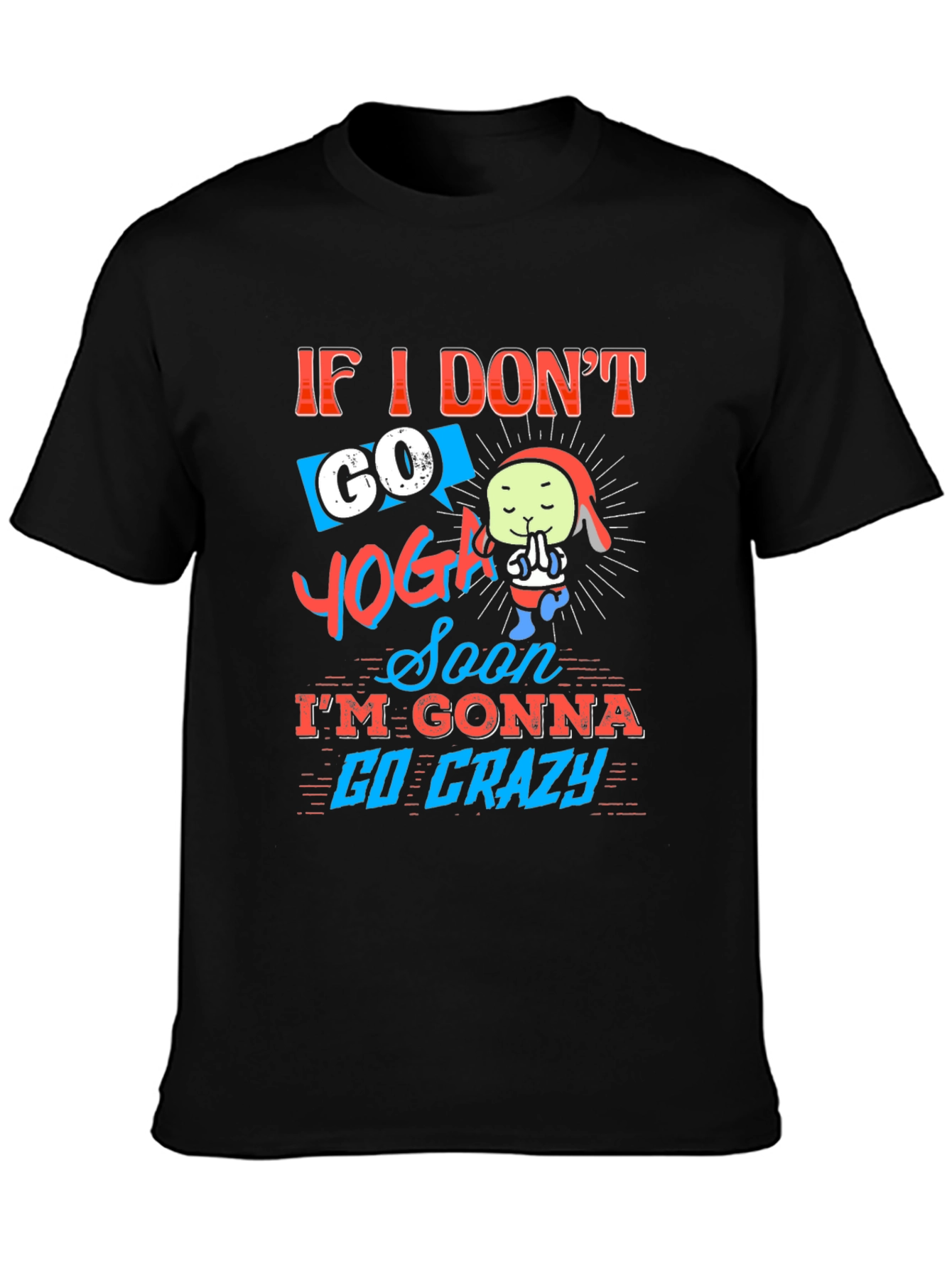 Funny Yoga T-Shirt - If I Dont Go Yoga Soon