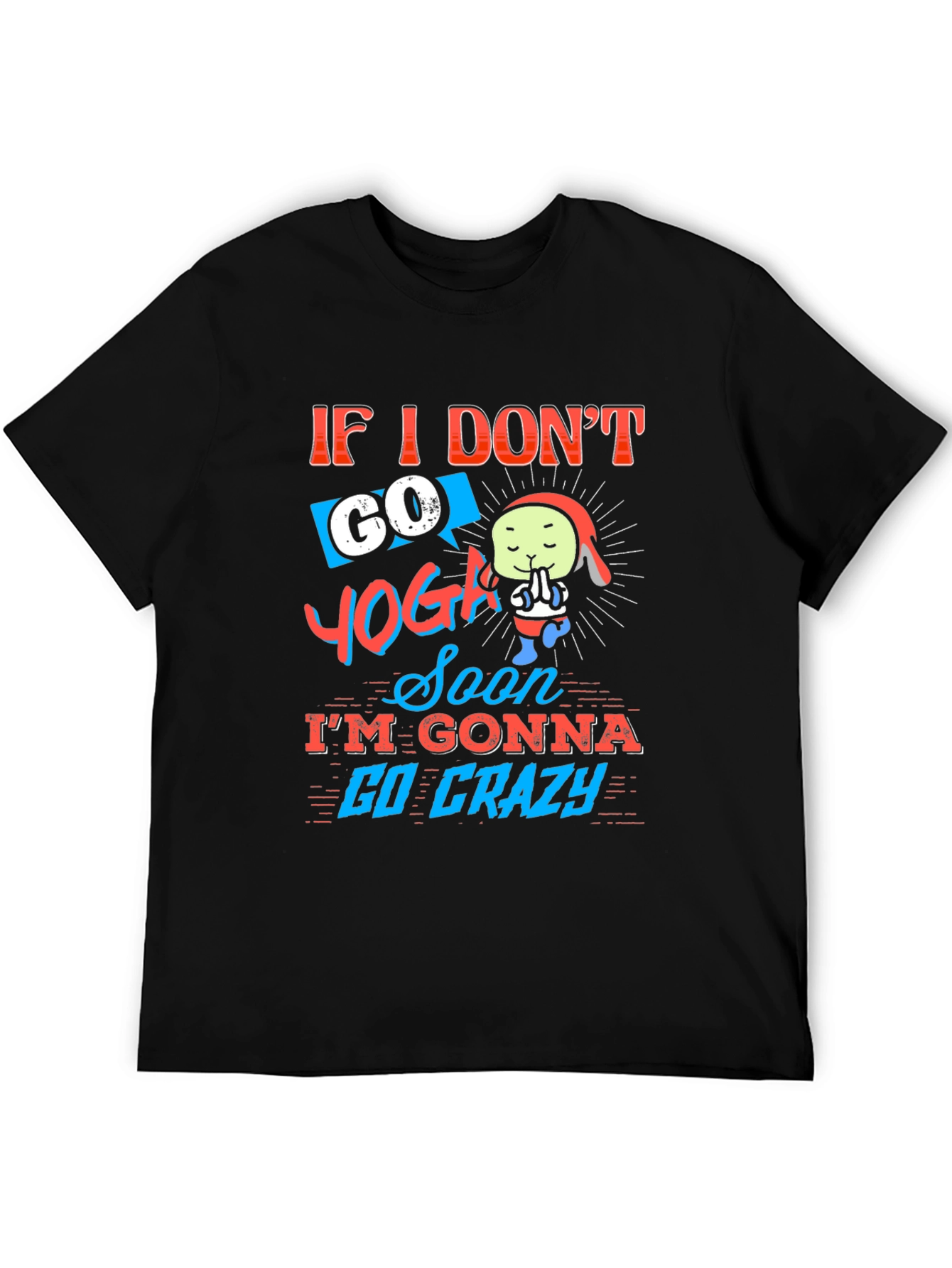 Funny Yoga T-Shirt - If I Dont Go Yoga Soon