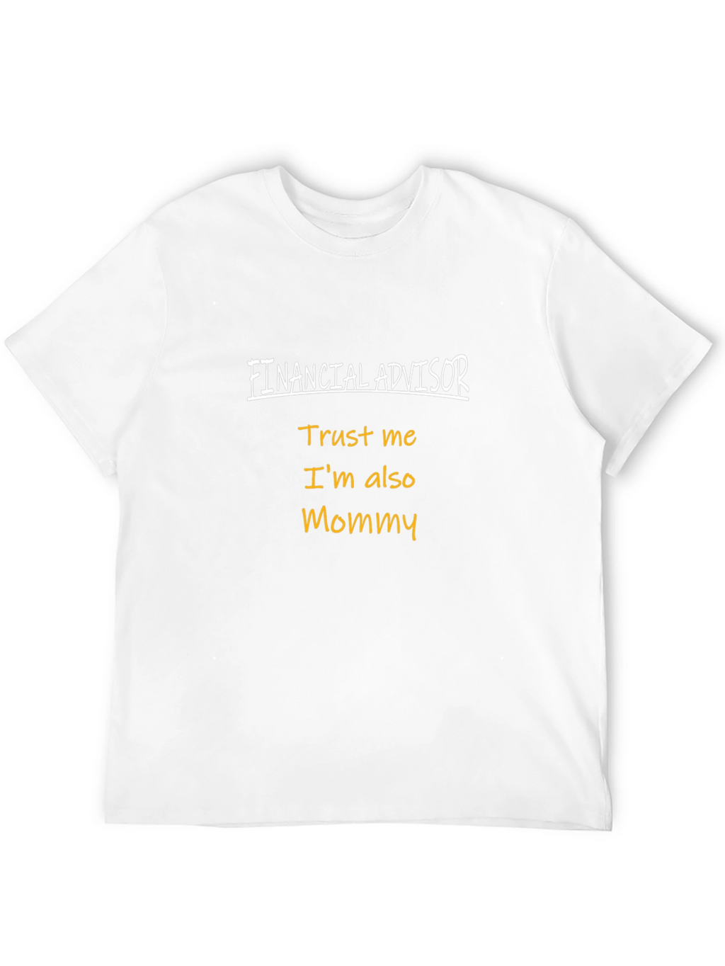 Financial Advisor Mommy T-Shirt - Trust Me!