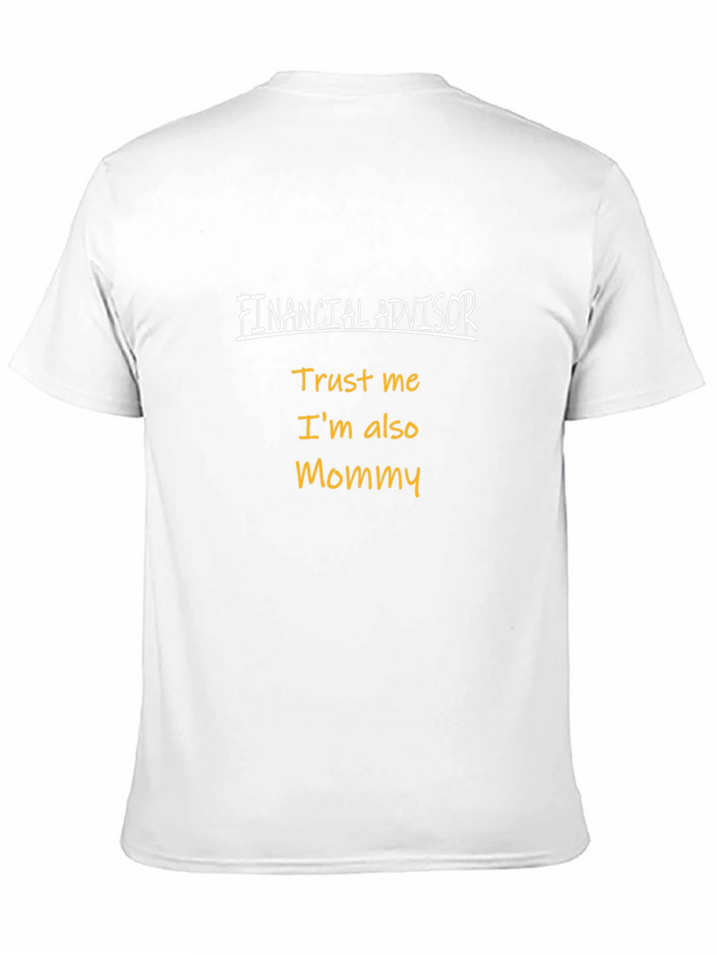 Financial Advisor Mommy T-Shirt - Trust Me!