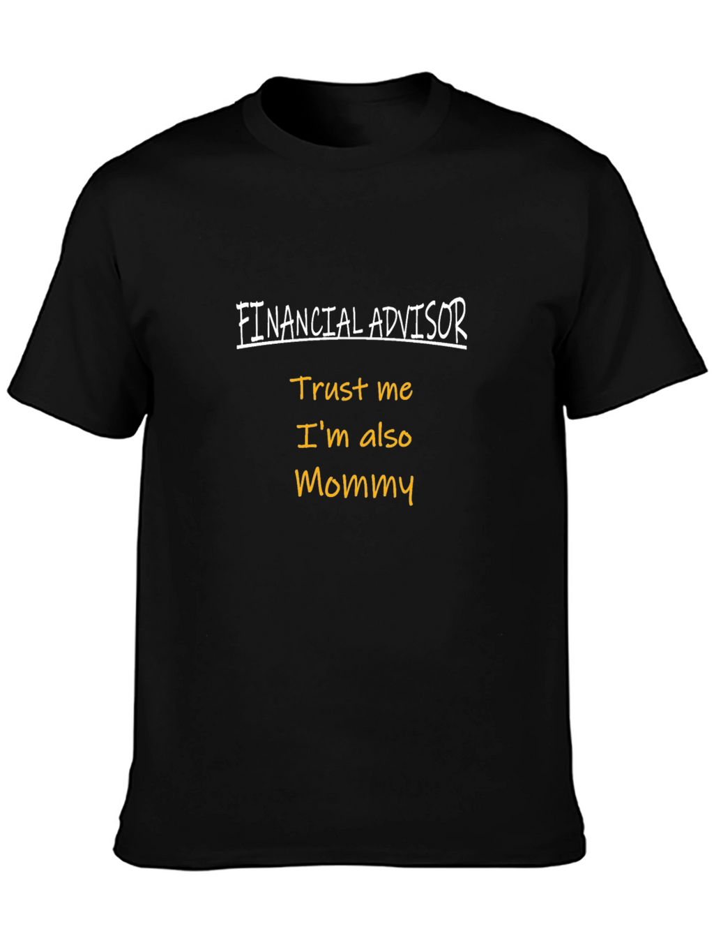 Financial Advisor Mommy T-Shirt - Trust Me!