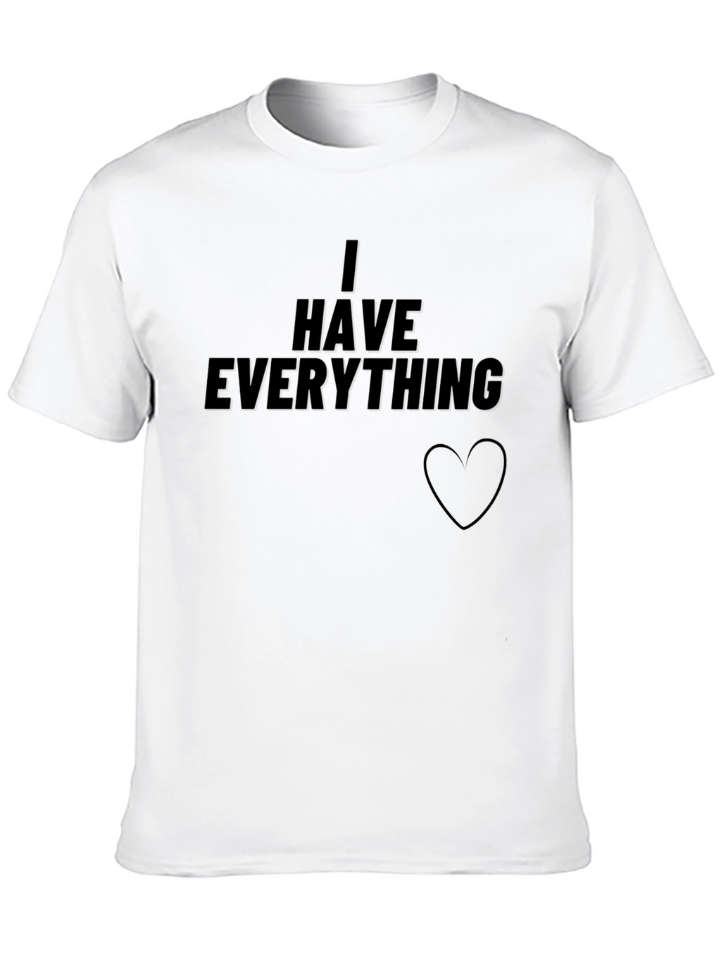 I Have Everything T-Shirt - Black Graphic Tee