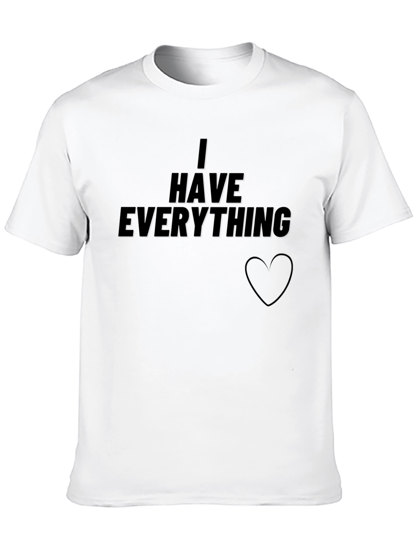 I Have Everything T-Shirt - Black Graphic Tee