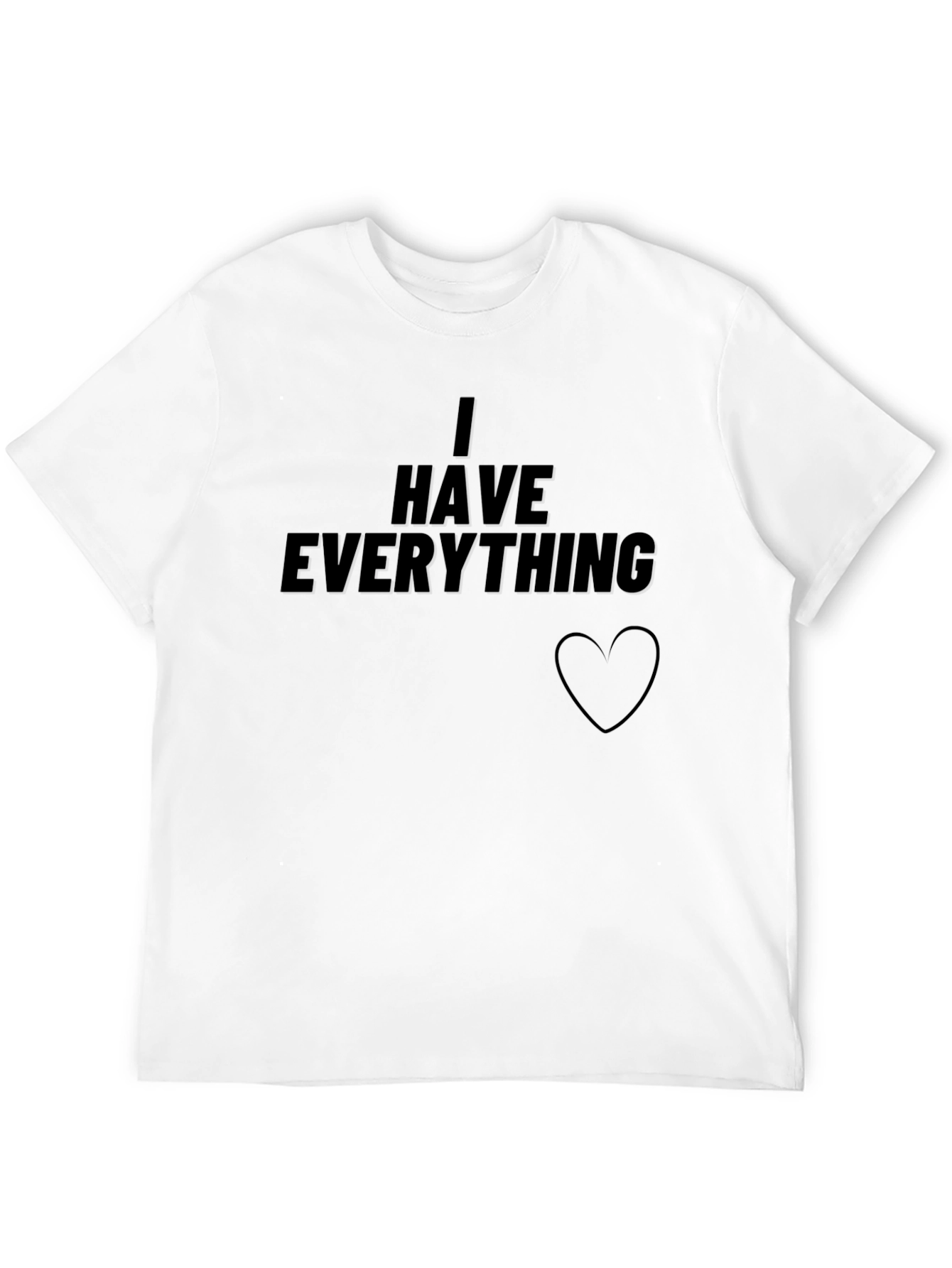 I Have Everything T-Shirt - Black Graphic Tee