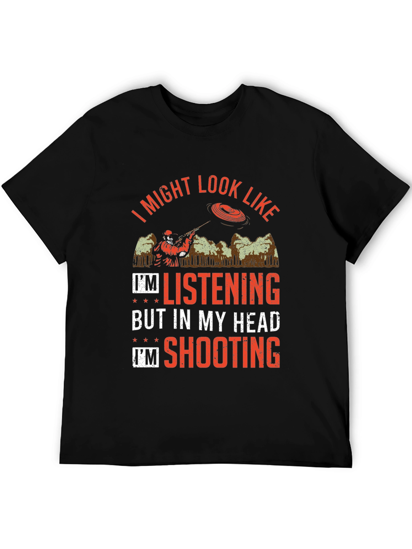 Shooting Clay T-Shirt: I Might Look Like Im Listening