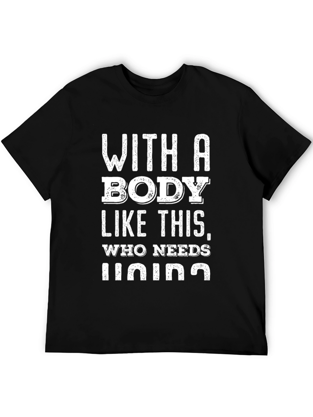 Funny Body Like This Who Needs Lying T-Shirt