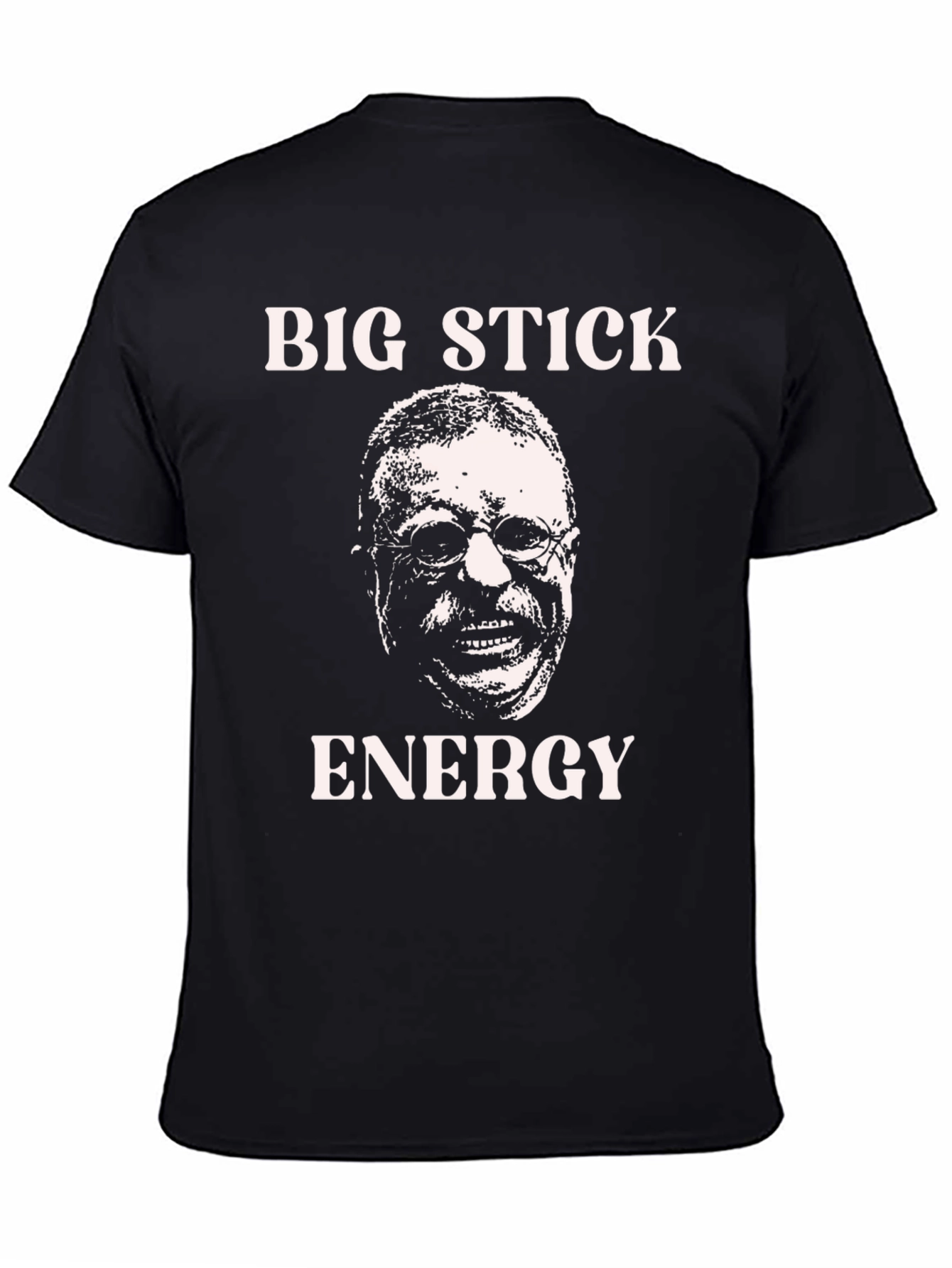 Big Stick Energy T-Shirt: Teddy Roosevelt Graphic Tee