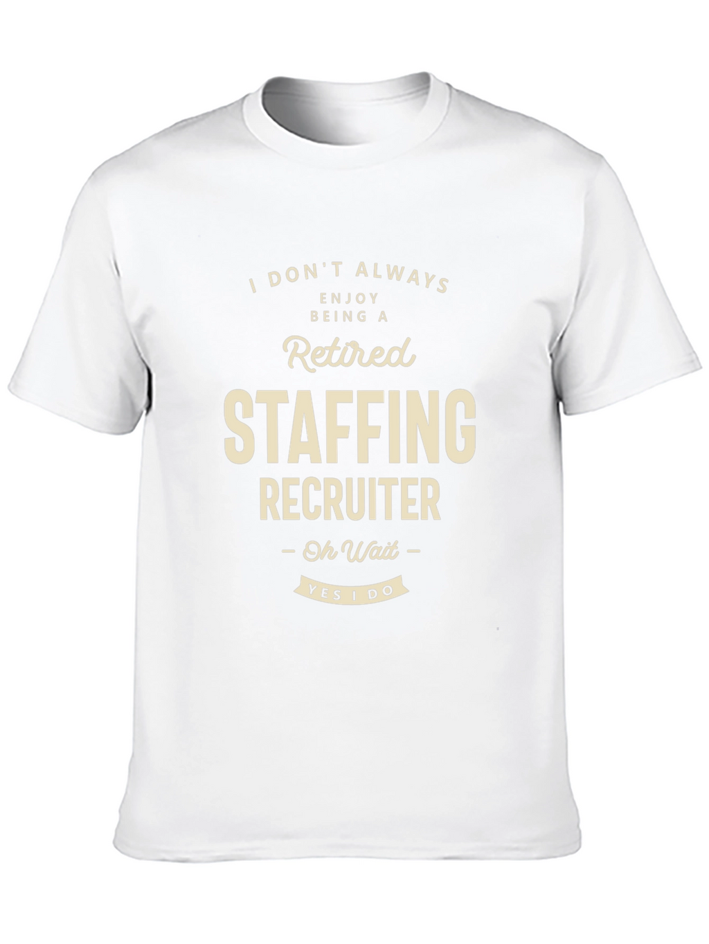 Retired Staffing Recruiter T-Shirt Funny Job Tee