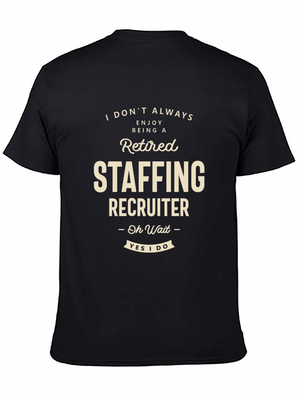 Retired Staffing Recruiter T-Shirt Funny Job Tee