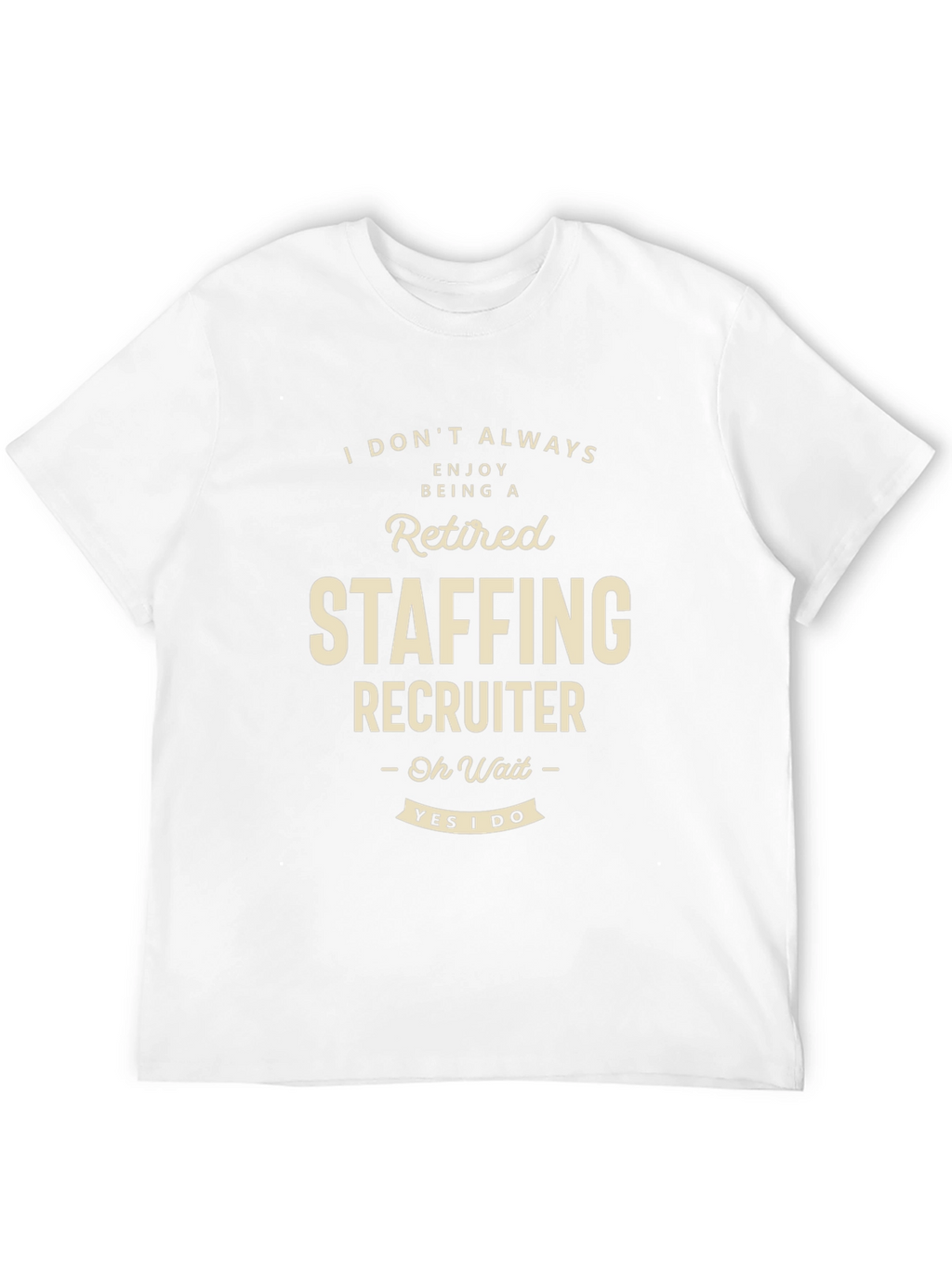 Retired Staffing Recruiter T-Shirt Funny Job Tee