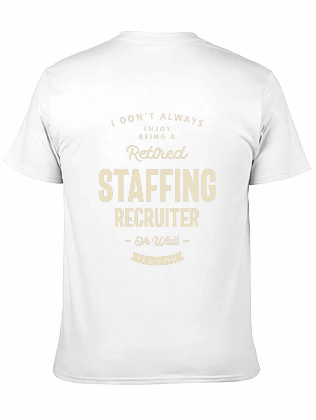 Retired Staffing Recruiter T-Shirt Funny Job Tee