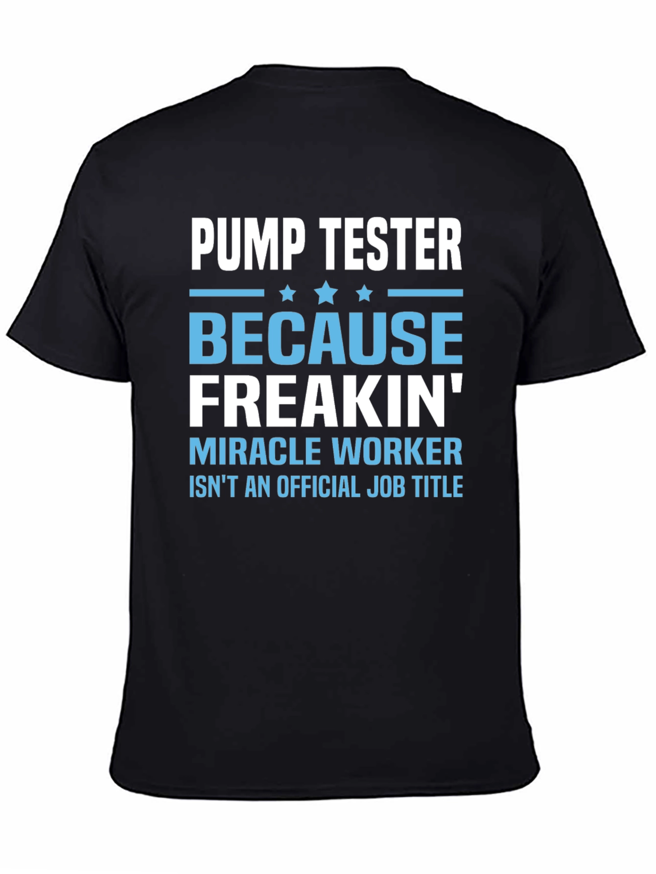Pump Tester T-Shirt: Because Freakin Miracle Worker Isnt a Title