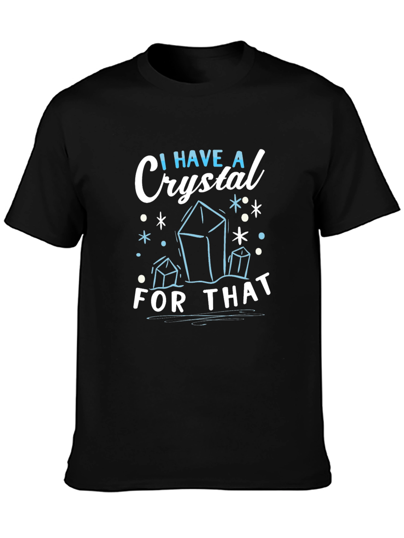 I Have A Crystal For That - Graphic Tee