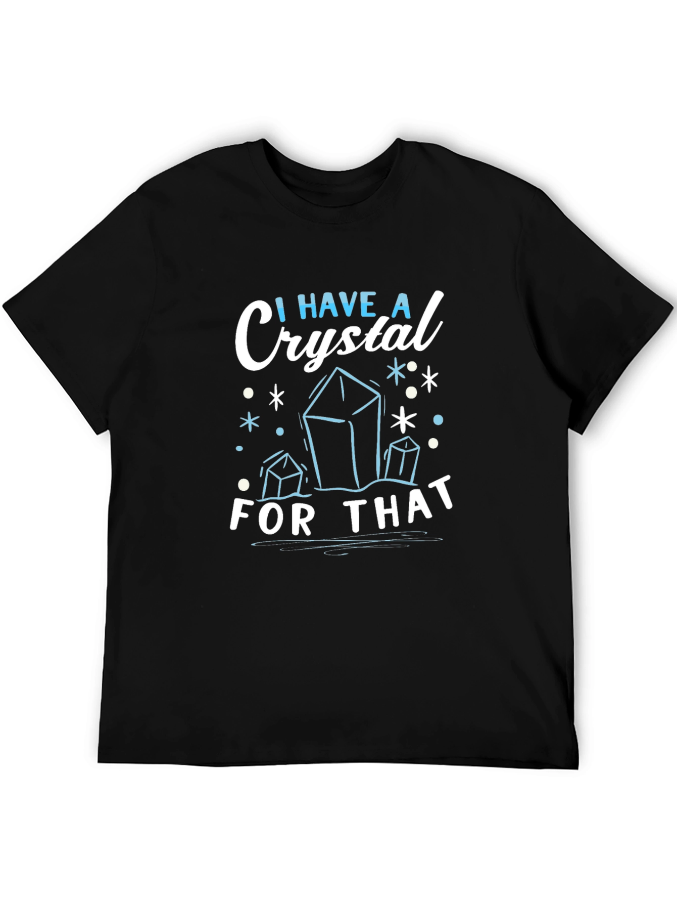 I Have A Crystal For That - Graphic Tee