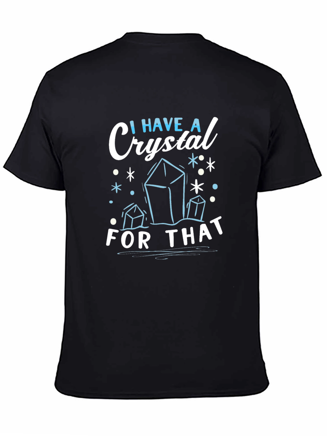 I Have A Crystal For That - Graphic Tee