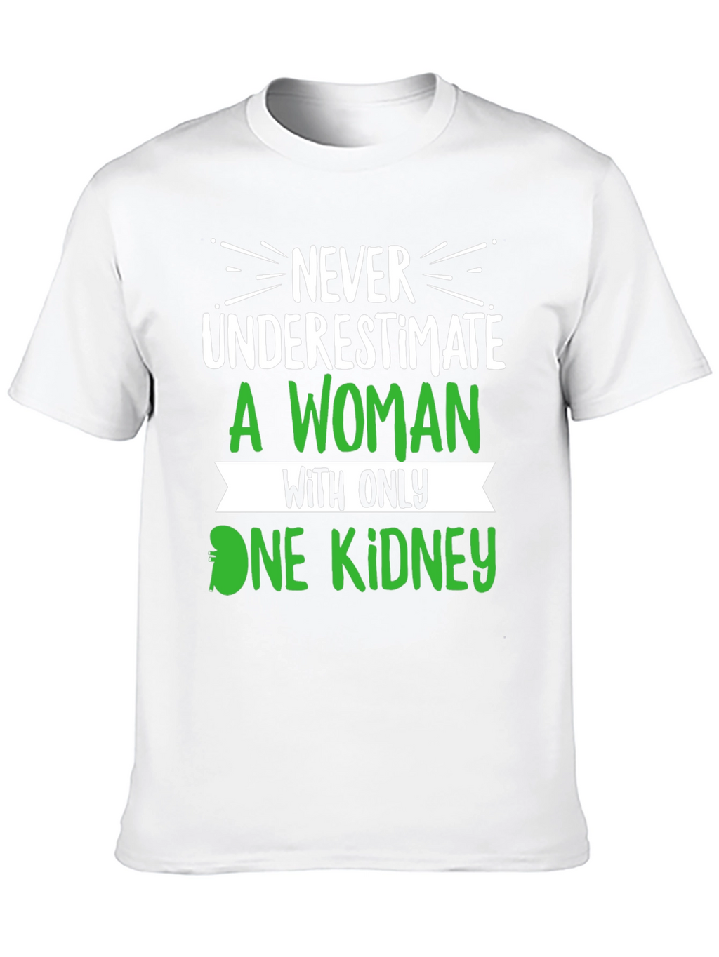 Never Underestimate One Kidney T-Shirt