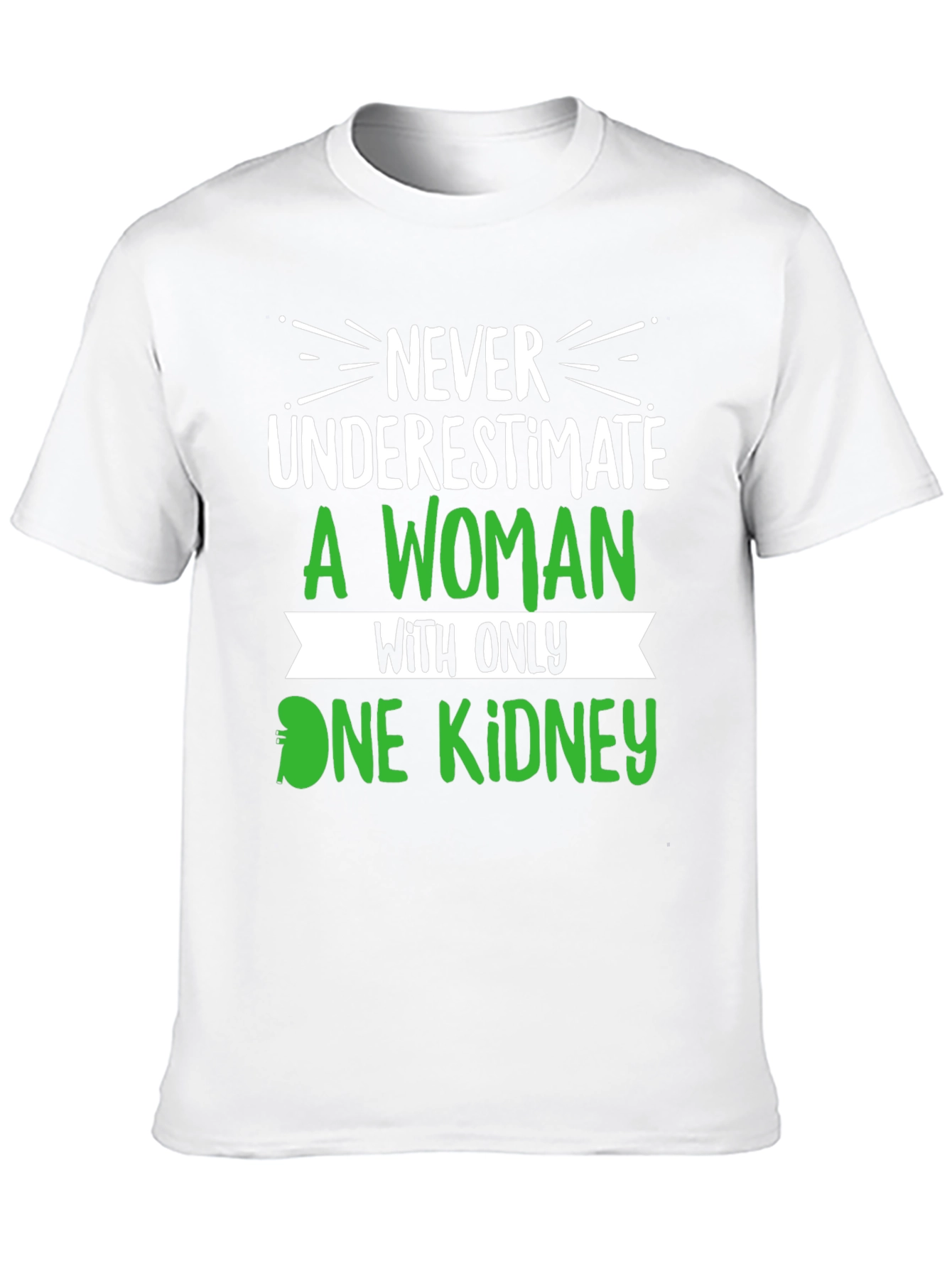 Never Underestimate One Kidney T-Shirt