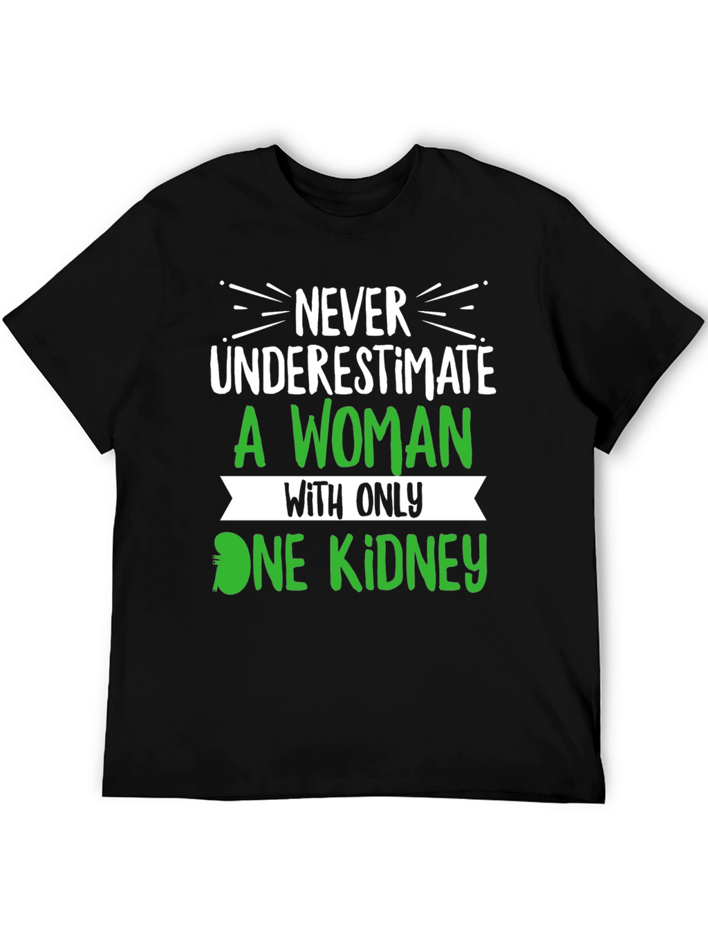 Never Underestimate One Kidney T-Shirt