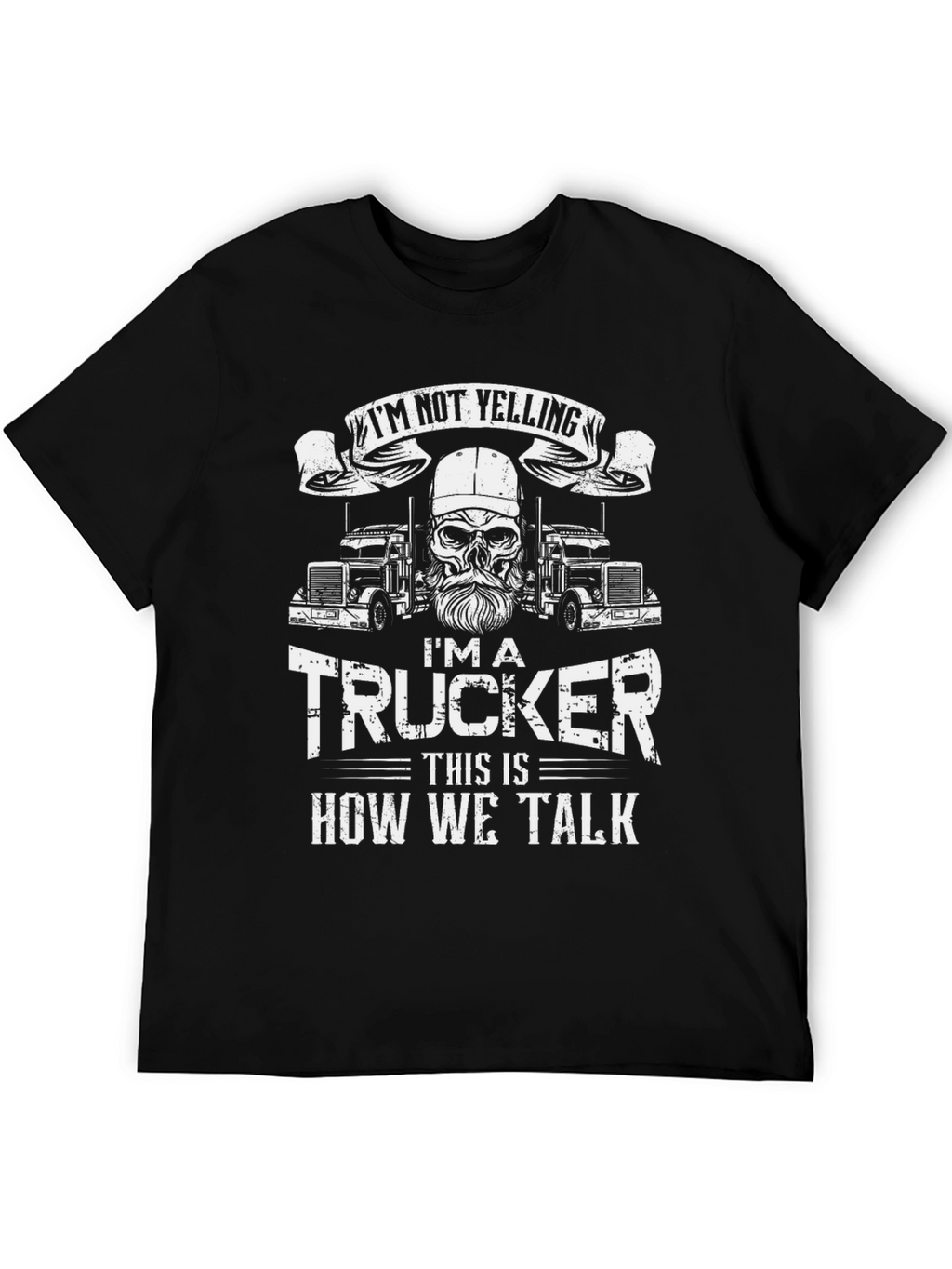 Trucker T-Shirt: Im Not Yelling - How We Talk