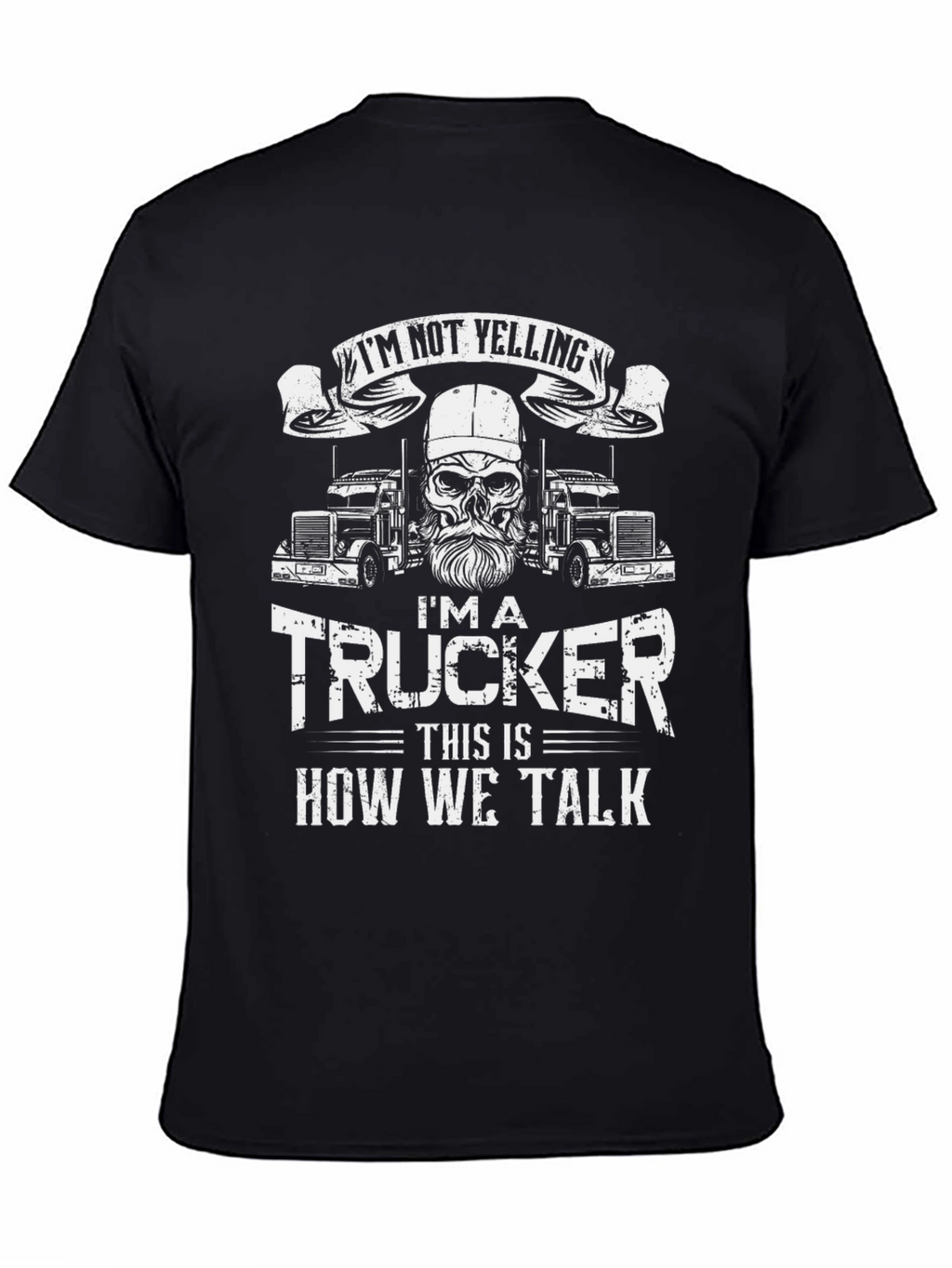 Trucker T-Shirt: Im Not Yelling - How We Talk